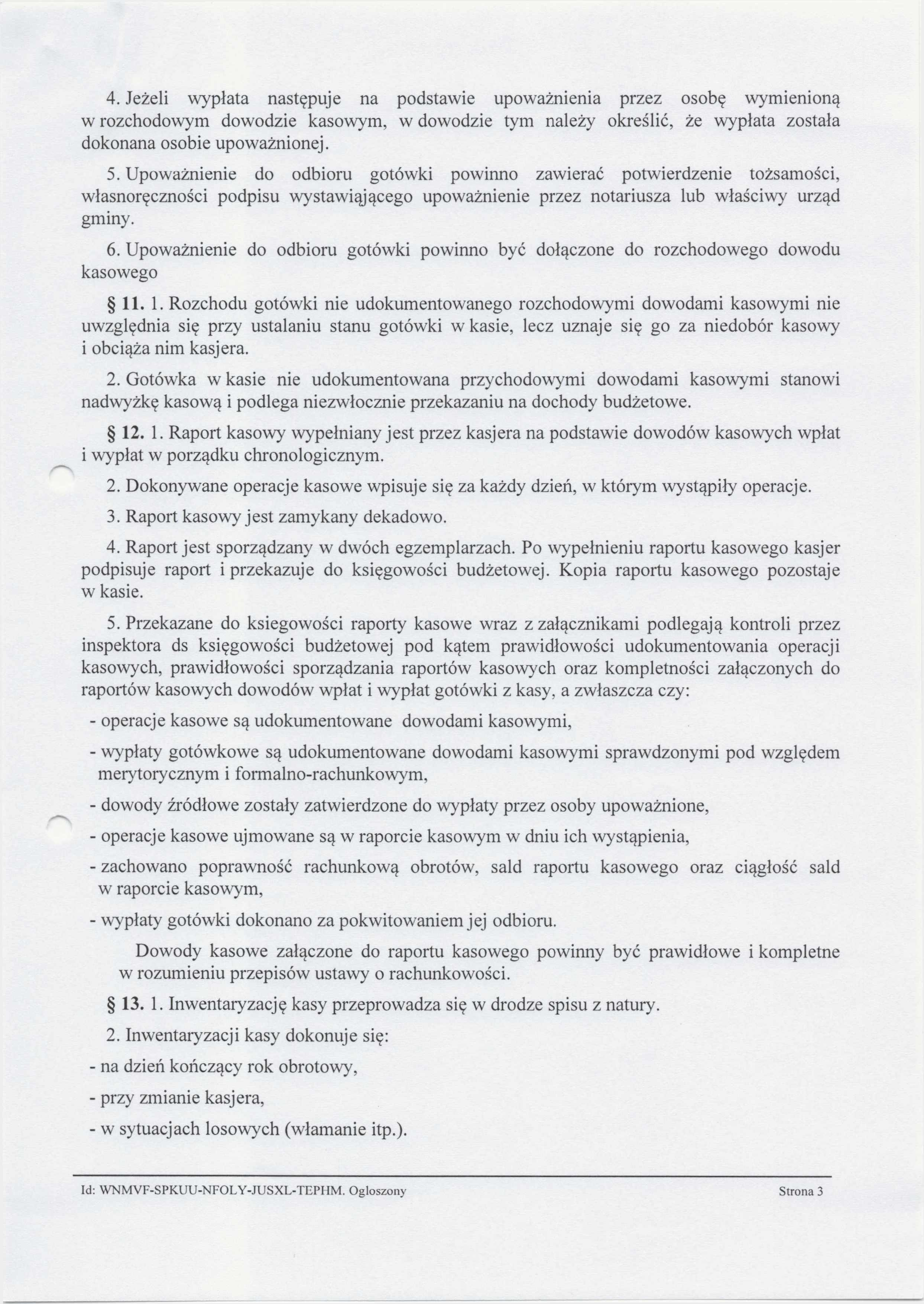 4. Jeżeli wypłata następuje na podstawie upoważnienia przez osobę wymienioną w rozchodowym dowodzie kasowym, w dowodzie tym należy określić, że wypłata została dokonana osobie upoważnionej. 5.