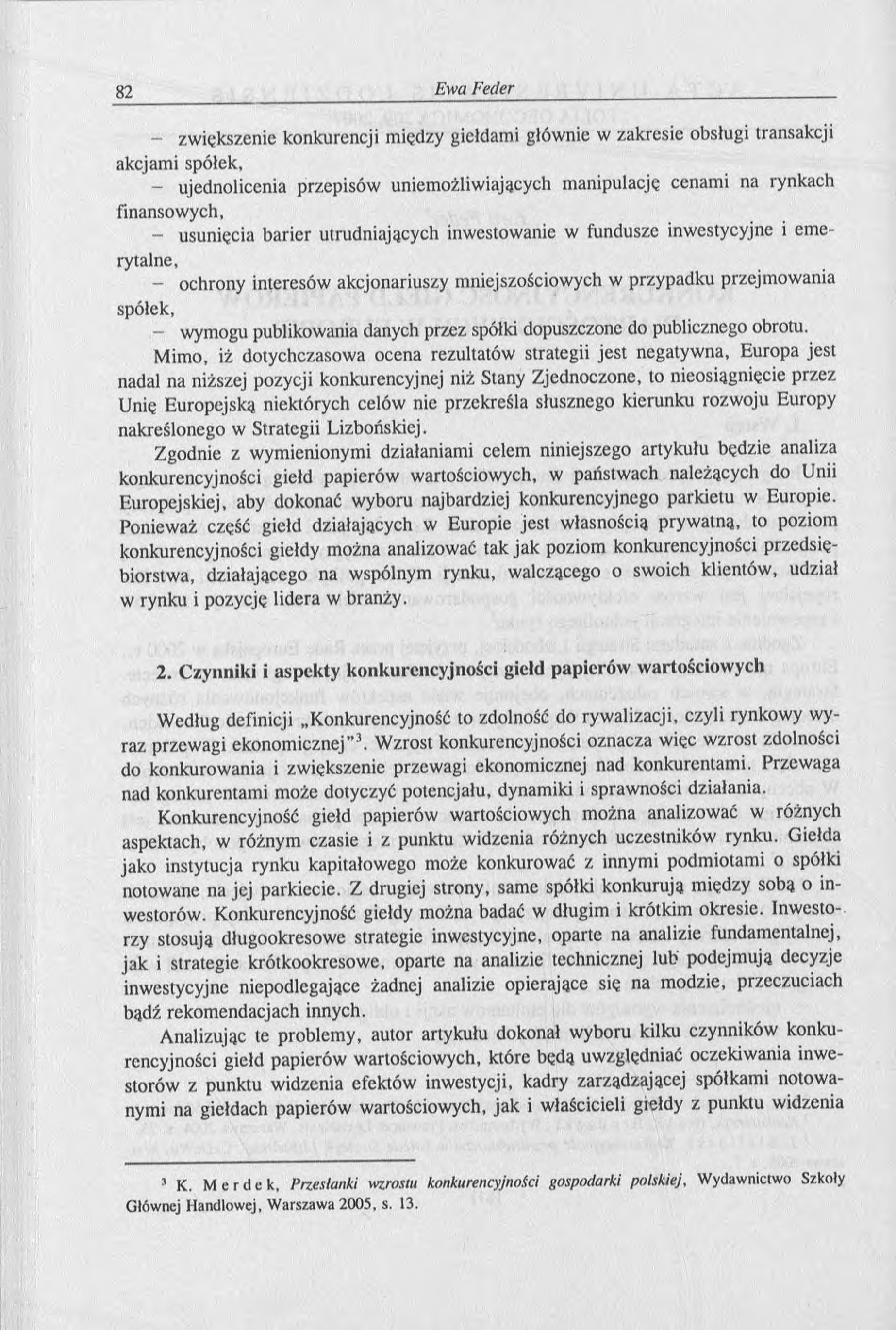 - zwiększenie konkurencji między giełdami głównie w zakresie obsługi transakcji akcjami spółek, - ujednolicenia przepisów uniemożliwiających manipulację cenami na rynkach finansowych, - usunięcia