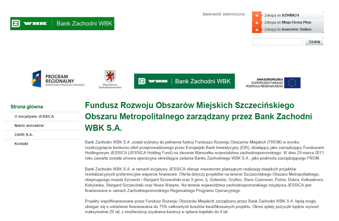 Źródło informacji o FROM i JESSICA Strona internetowa: www.jessica.bzwbk.pl Kontakt: Bank Zachodni WBK S.A. - Szczecin (91) 407 54 88; Poznań (61) 856 48 13 - pytania dotyczące wniosków i zasad ubiegania się o pożyczkę ZARR S.