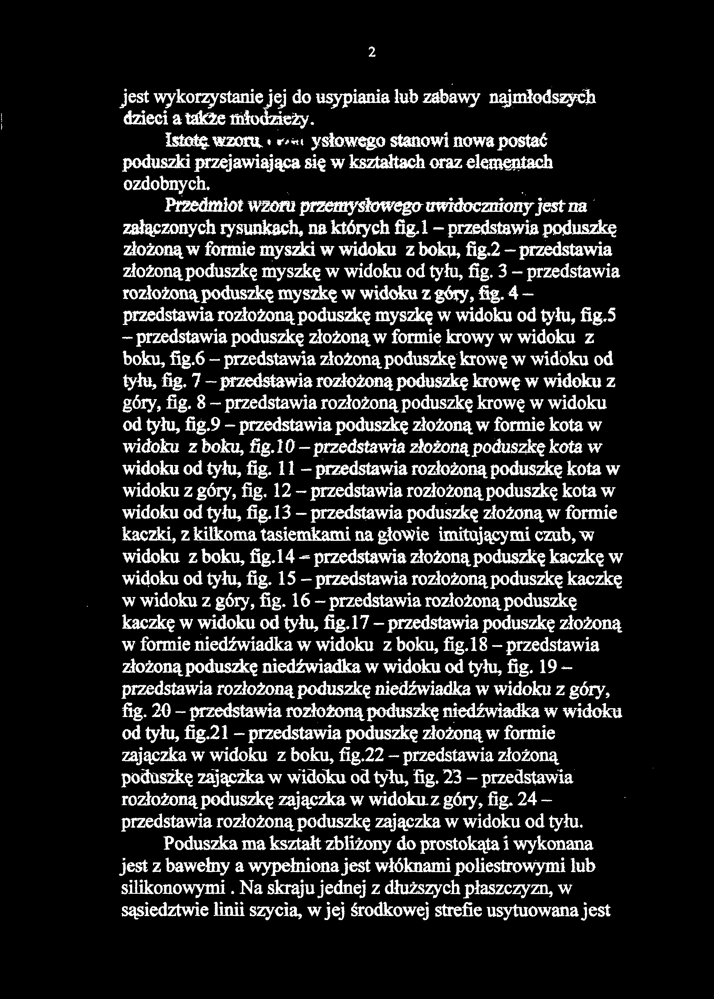 1 - przedstawia poduszkę złożoną w formie myszki w widoku z boku,fig-2- przedstawia złożoną poduszkę myszkę w widoku od tyłu,fig.3 - przedstawia rozłożoną poduszkę myszkę w widoku z góry,fig.