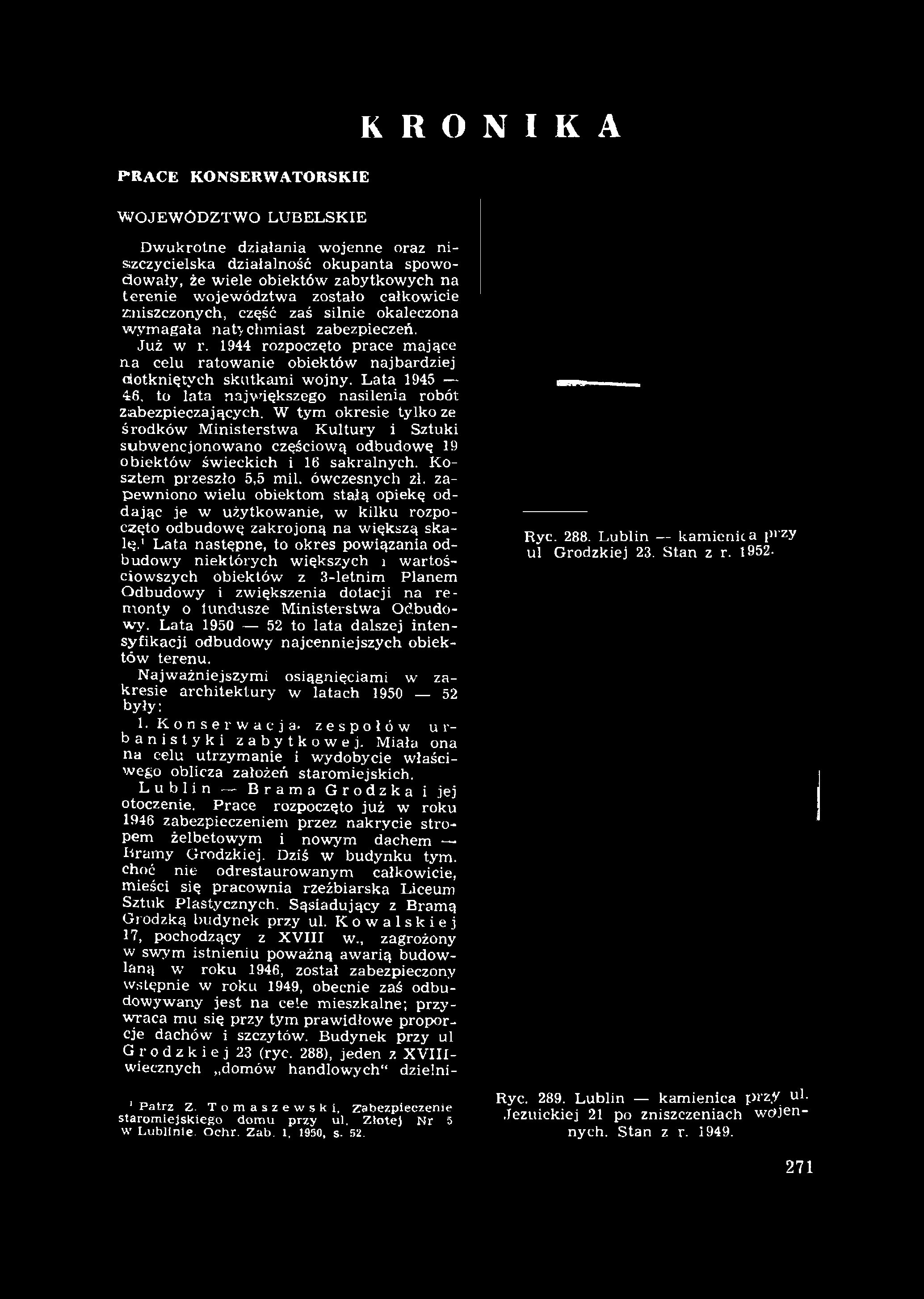 1944 rozpoczęto prace mające n a celu ratow anie obiektów najbardziej dotkniętych skutkam i w ojny. Lata 1945 46, to lata najw iększego nasilenia robót zabezpieczających.