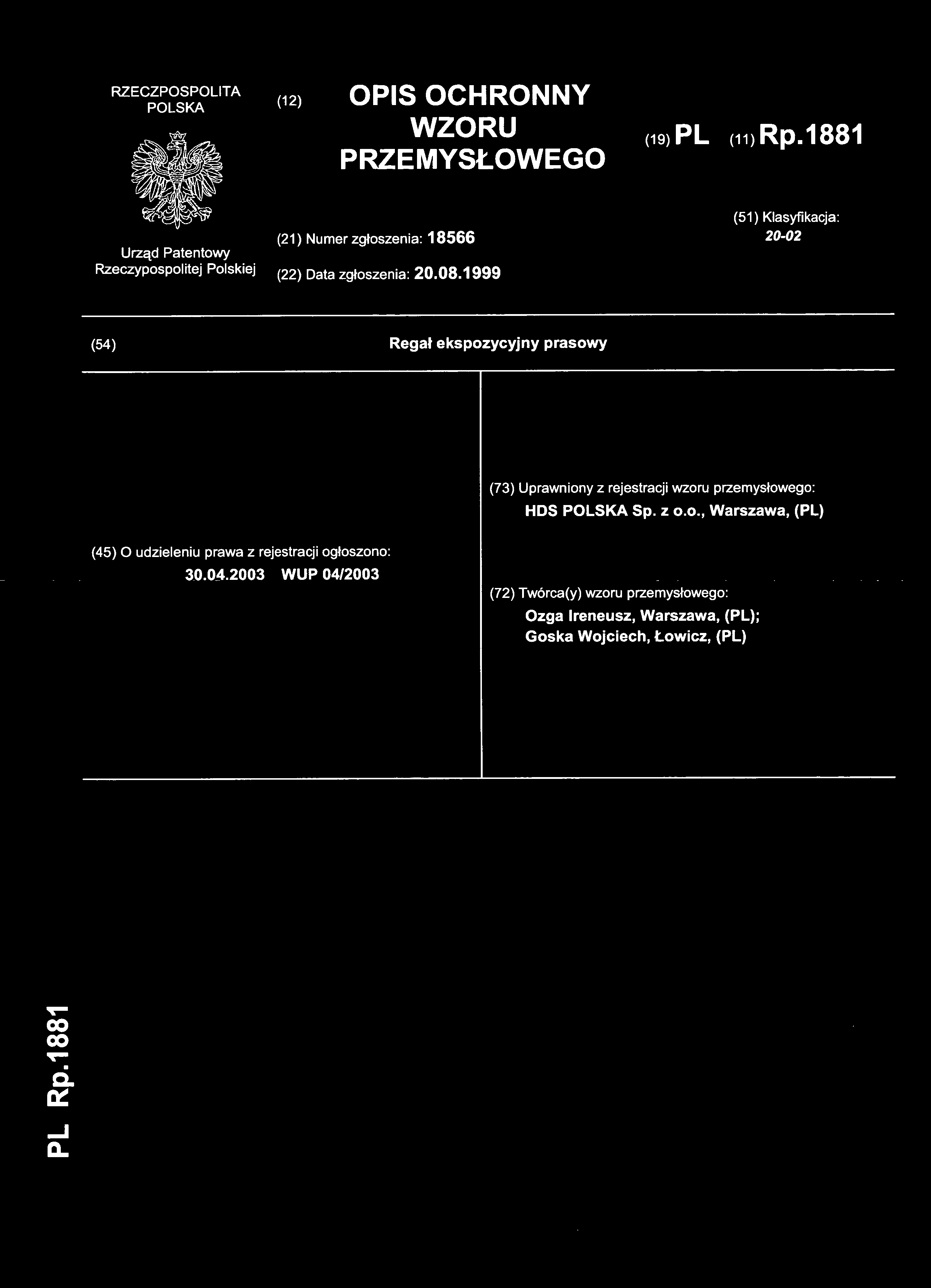 (12) OPI S OCHRONN Y WZORU PRZEMYSŁOWEGO (19) PL (11 ) Rp.1881 (21) Nume r zgłoszenia: 1856 6 (51) Klasyfikacja : 20-02 (22) Dat a zgłoszenia: 20.08.