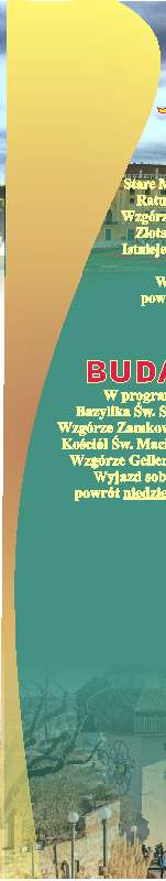 Macieja, Baszty Rybackie, Wzgórze Gellerta, Plac Bohaterów. Wyjazd sobota - godz. 4:00, powrót niedziela - ok. godz. 1:00.