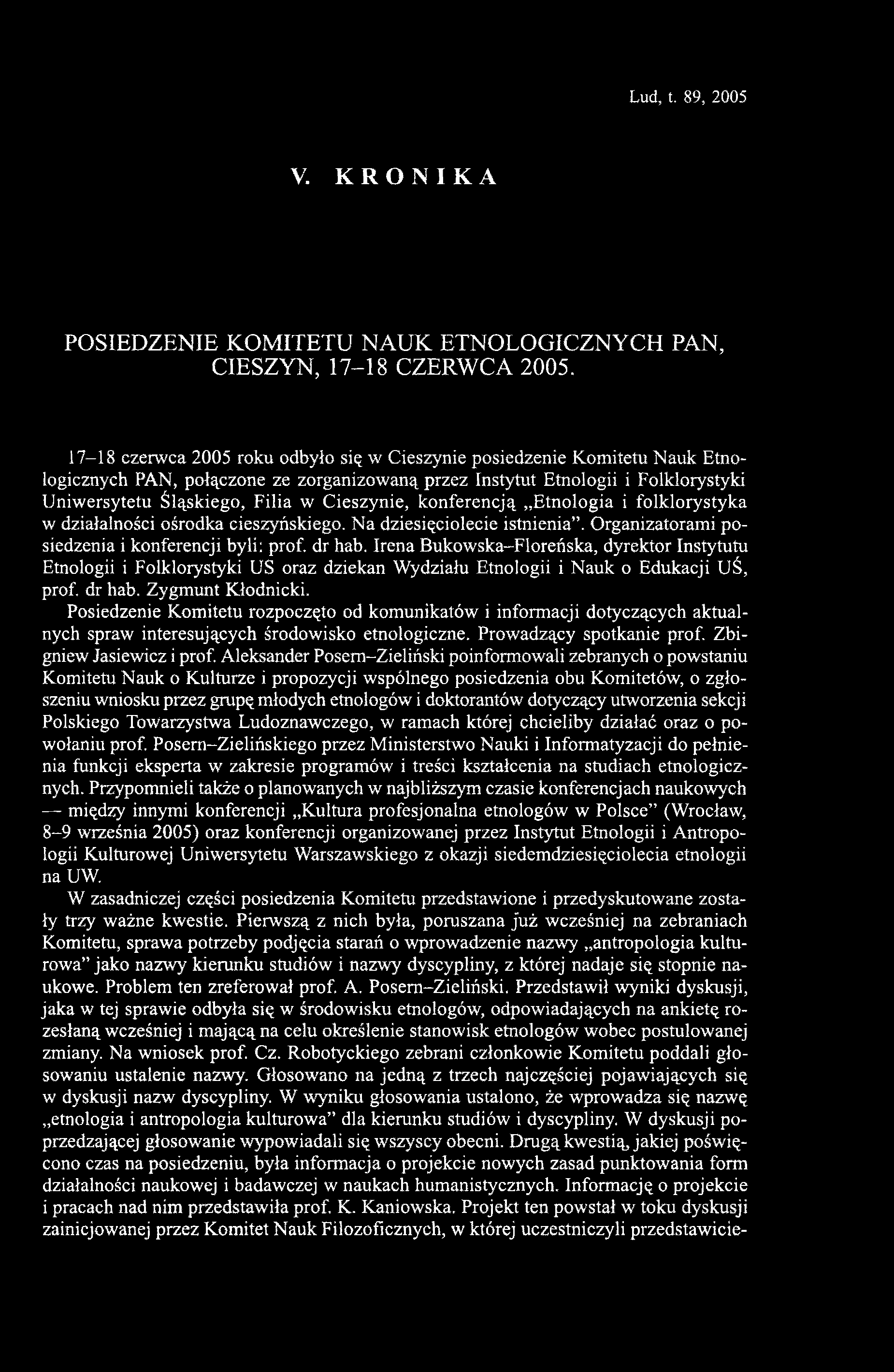 Cieszynie, konferencją Etnologia i folklorystyka w działalności ośrodka cieszyńskiego. Na dziesięciolecie istnienia. Organizatorami posiedzenia i konferencji byli; prof. dr hab.