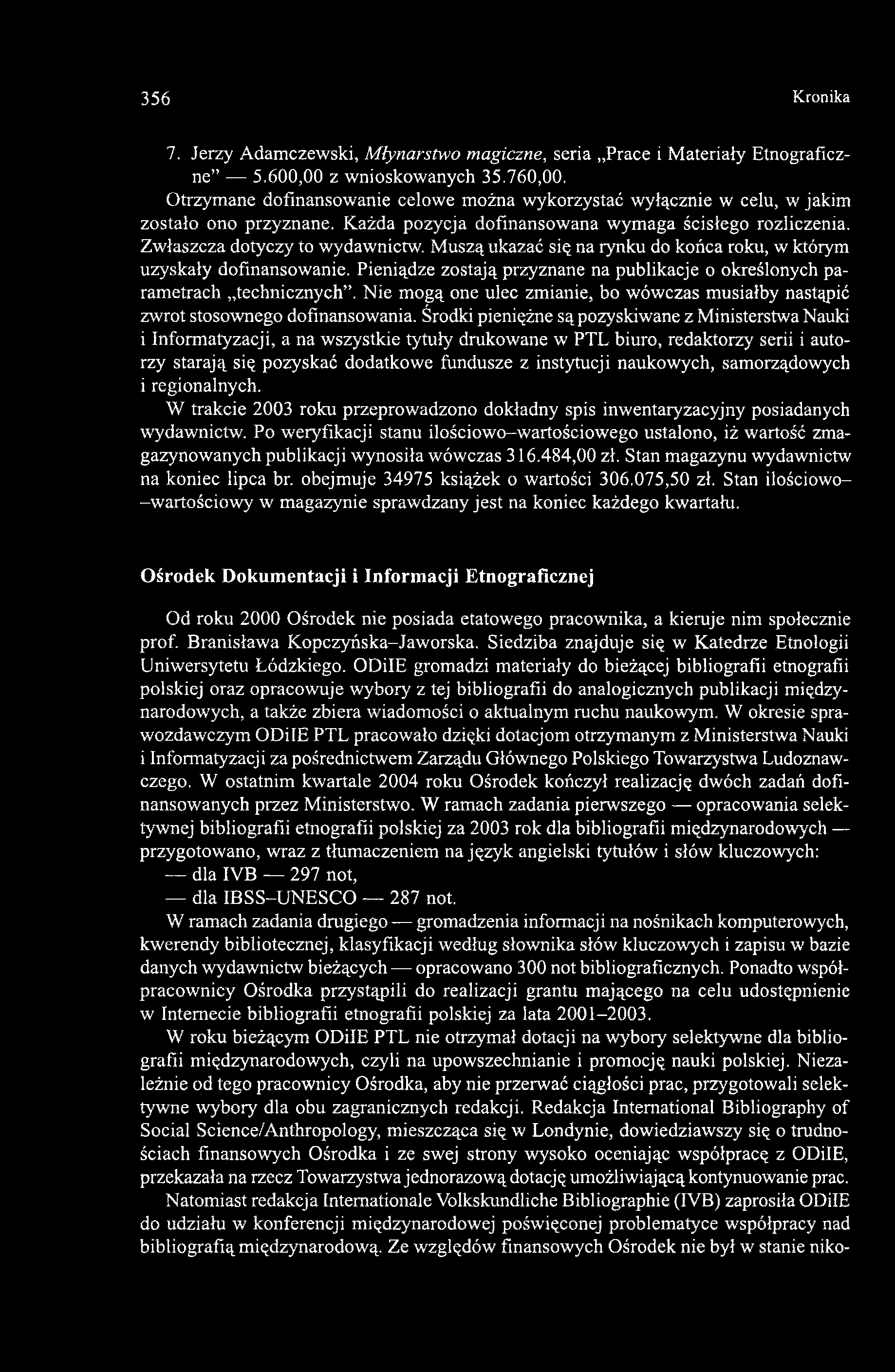 Muszą ukazać się na rynku do końca roku, w którym uzyskały dofinansowanie. Pieniądze zostają przyznane na publikacje o określonych parametrach technicznych.