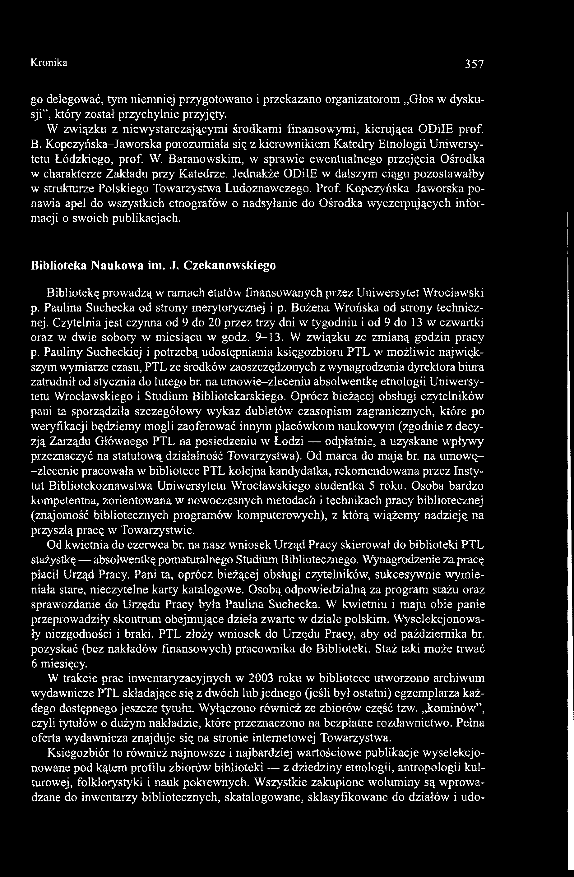 Baranowskim, w sprawie ewentualnego przejęcia Ośrodka w charakterze Zakładu przy Katedrze. Jednakże ODilE w dalszym ciągu pozostawałby w strukturze Polskiego Towarzystwa Ludoznawczego. Prof.