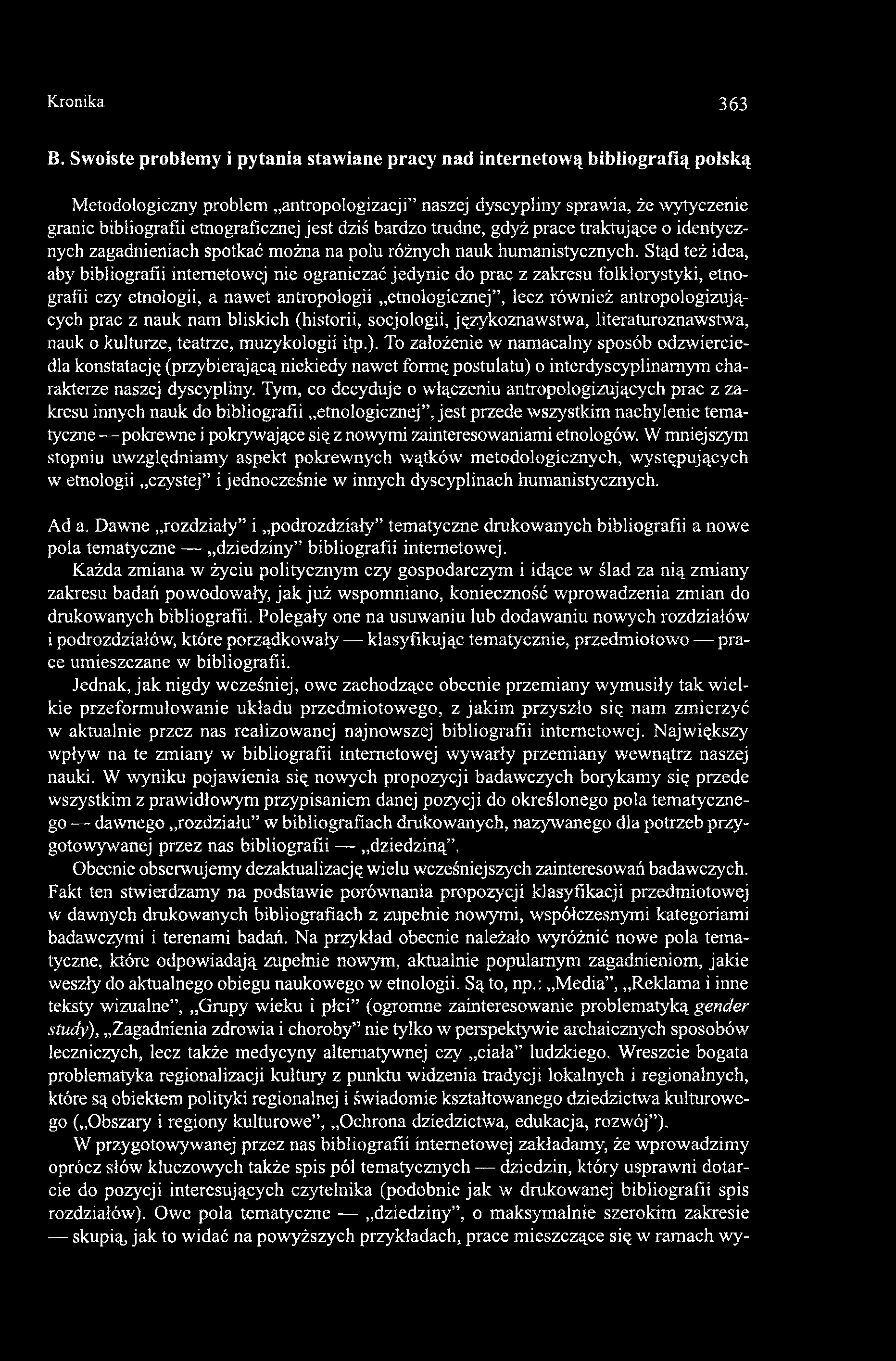 dziś bardzo trudne, gdyż prace traktujące o identycznych zagadnieniach spotkać można na polu różnych nauk humanistycznych.