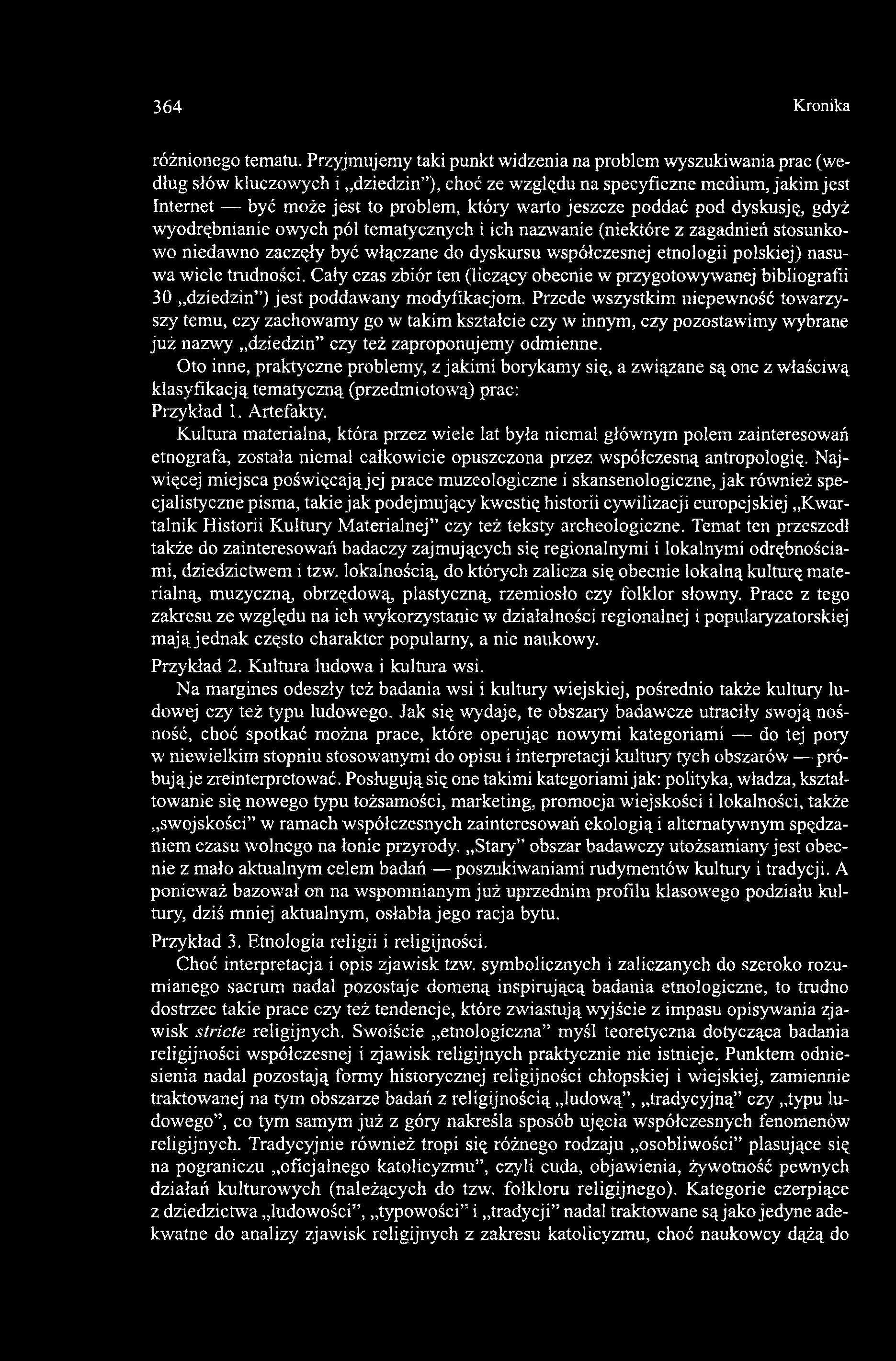 jeszcze poddać pod dyskusję, gdyż wyodrębnianie owych pól tematycznych i ich nazwanie (niektóre z zagadnień stosunkowo niedawno zaczęły być włączane do dyskursu współczesnej etnologii polskiej)