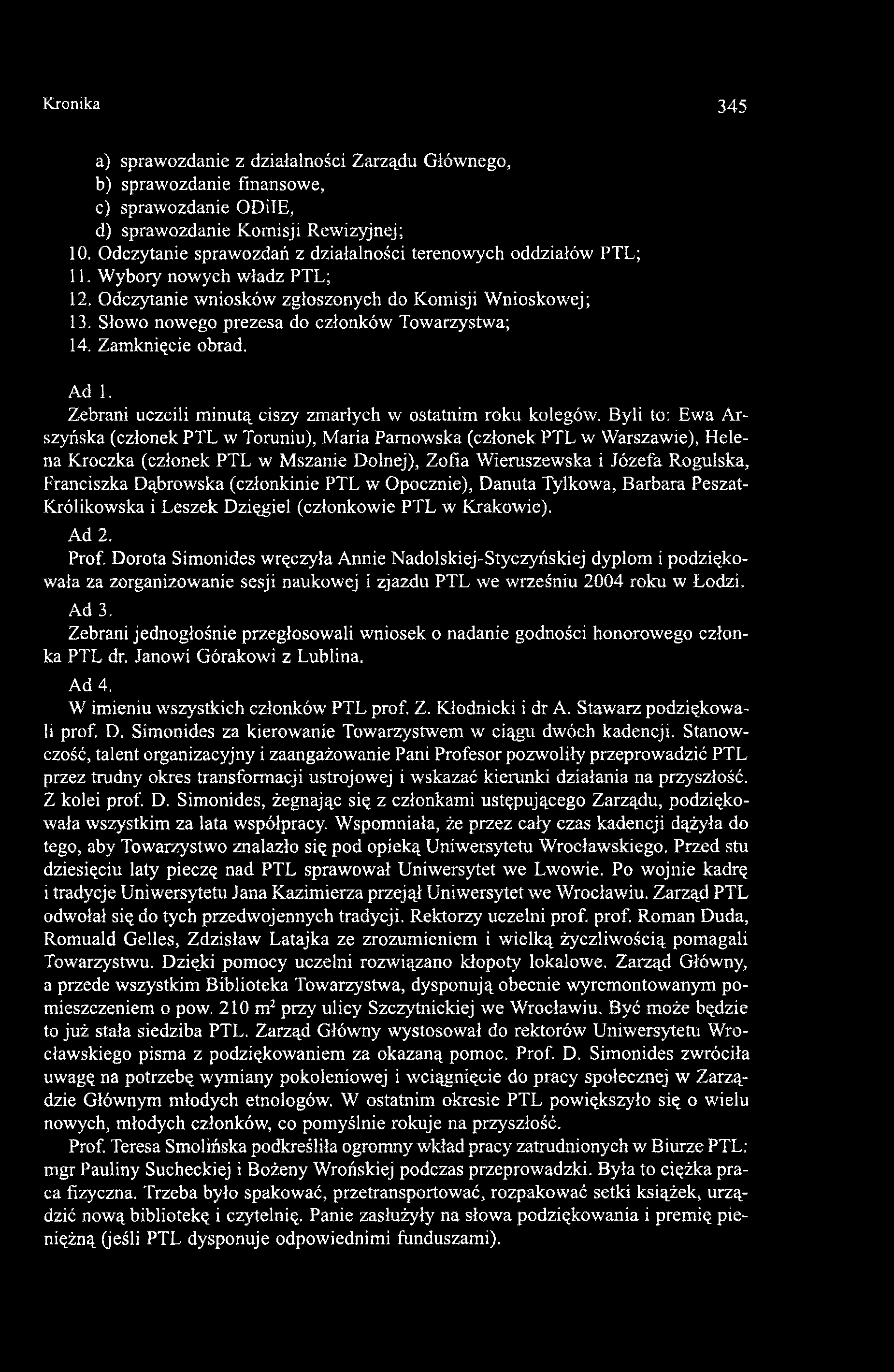 Słowo nowego prezesa do członków Towarzystwa; 14. Zamknięcie obrad. Ad 1. Zebrani uczcili minutą ciszy zmarłych w ostatnim roku kolegów.