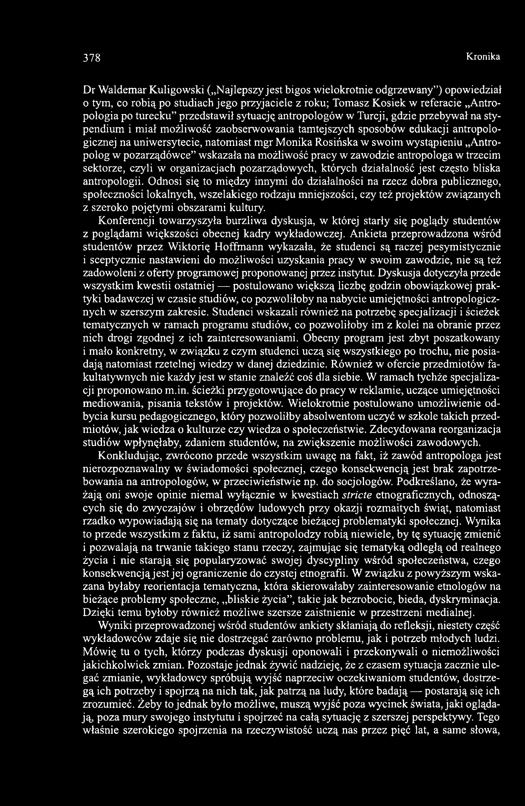 Rosińska w swoim wystąpieniu Antropolog w pozarządówce wskazała na możliwość pracy w zawodzie antropologa w trzecim sektorze, czyli w organizacjach pozarządowych, których działalność jest często