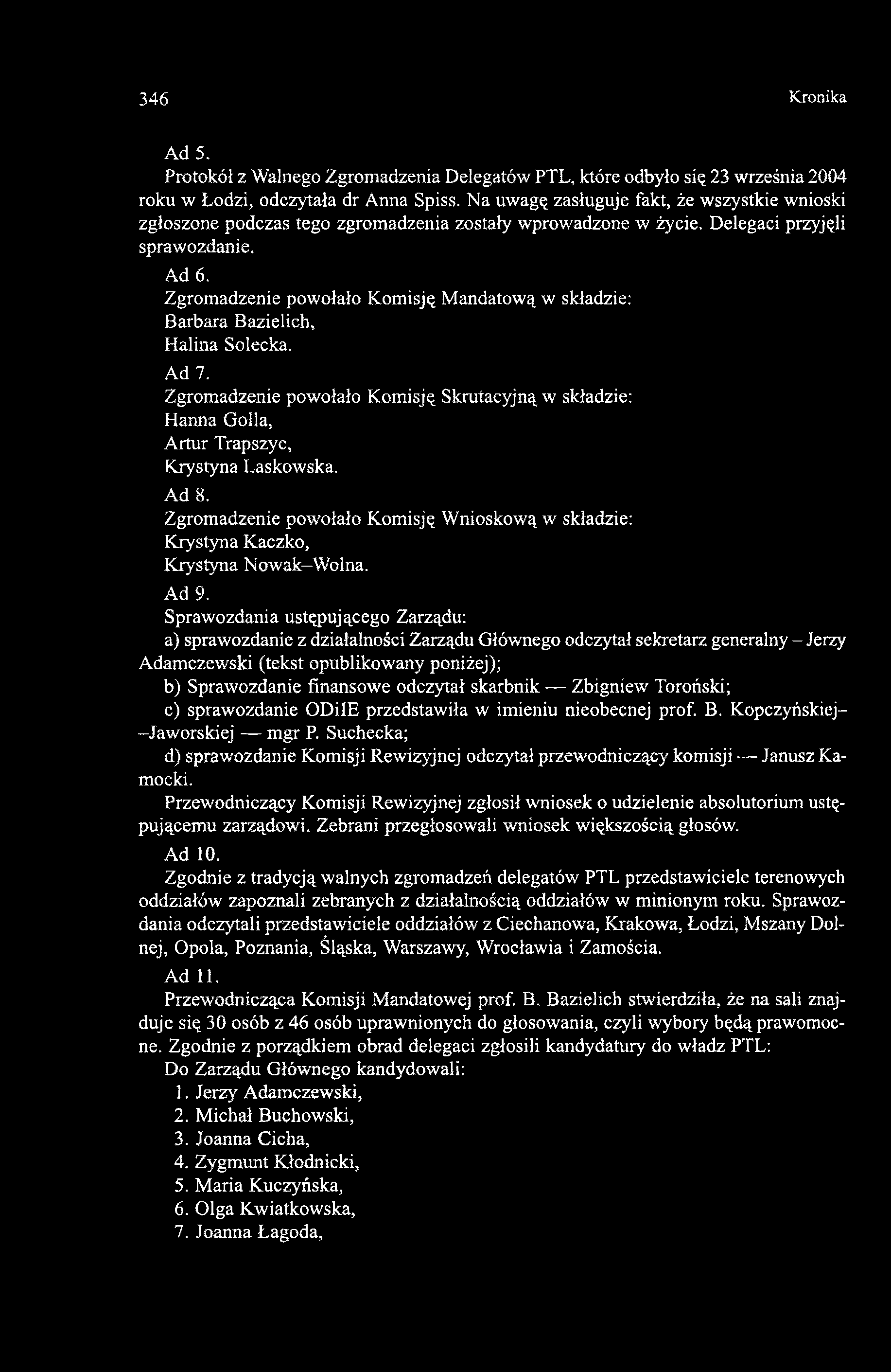 Ad 6, Zgromadzenie powołało Komisję Mandatową w składzie: Barbara Bazielich, Halina Solecka. Ad 7.