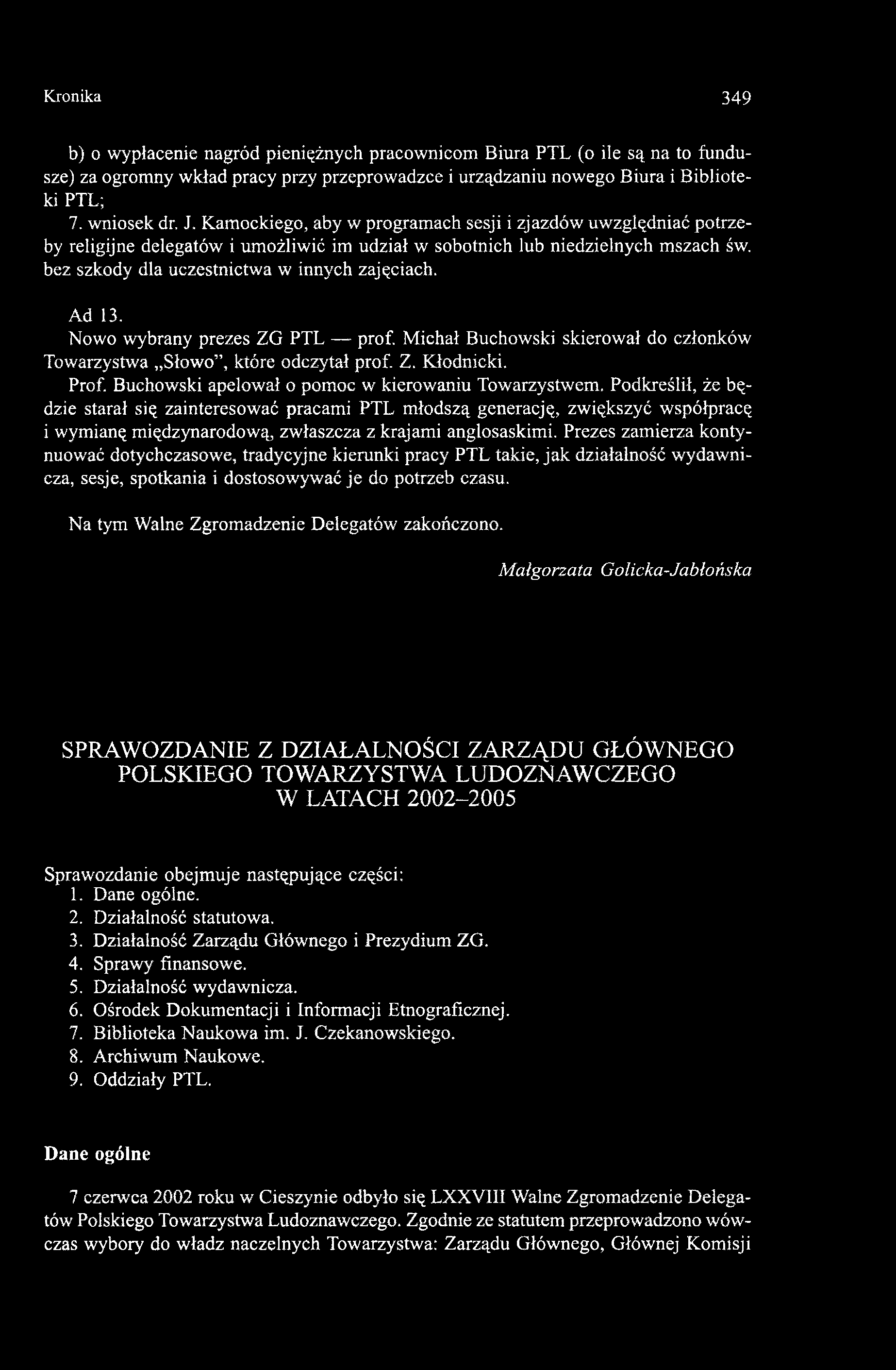 bez szkody dla uczestnictwa w innych zajęciach. Ad 13. Nowo wybrany prezes ZG PTL prof. Michał Buchowski skierował do członków Towarzystwa Słowo, które odczytał prof. Z. Kłodnicki. Prof.