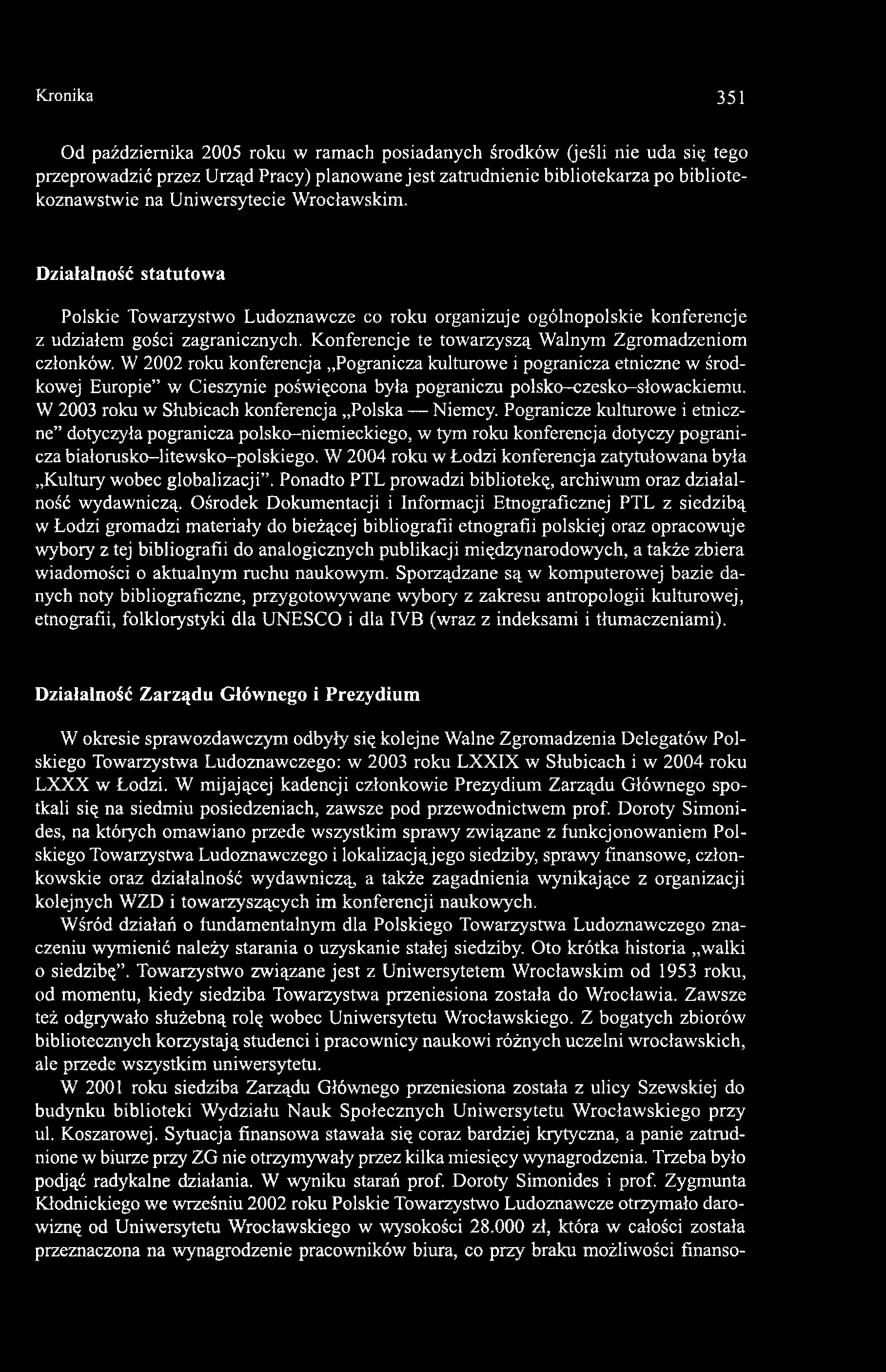 Konferencje te towarzyszą Walnym Zgromadzeniom członków.