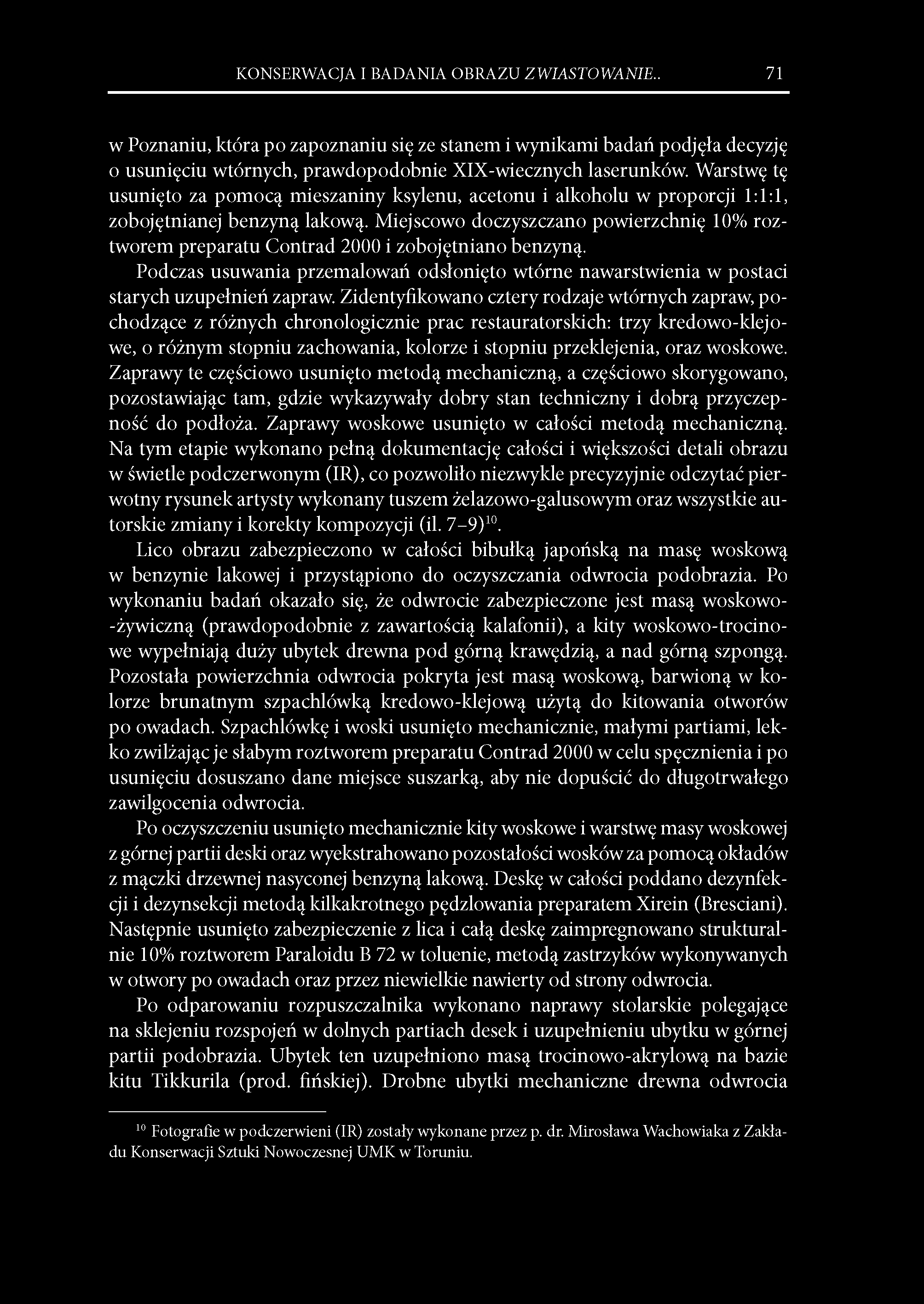 KONSERWACJA I BADANIA OBRAZU ZWIASTOWANIE.. 71 w Poznaniu, która po zapoznaniu się ze stanem i wynikami badań podjęła decyzję o usunięciu wtórnych, prawdopodobnie XIX-wiecznych laserunków.