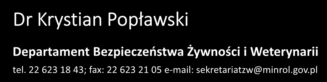 Dr Krystian Popławski Departament Bezpieczeństwa Żywności i Weterynarii tel.