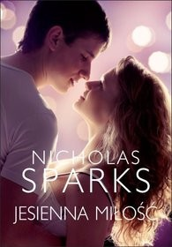 Lektury dla zakochanych Nicholas Sparks - "Jesienna Miłość" Beztroski siedemnastolatek, Landon Carter, rozpoczyna naukę w ostatniej klasie szkoły średniej.