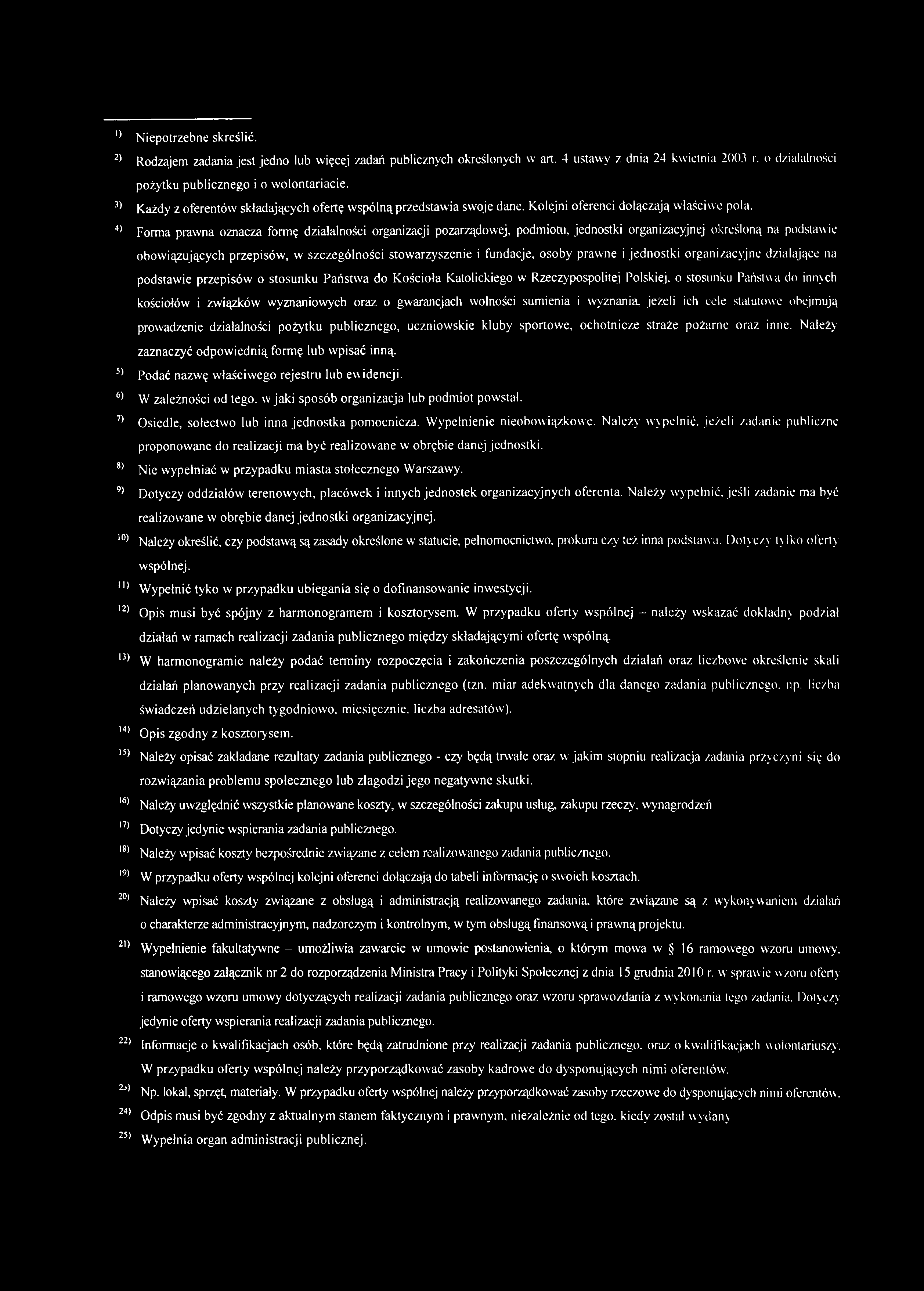 4) Forma prawna oznacza formę działalności organizacji pozarządowej, podmiotu, jednostki organizacyjnej określoną na podstawie obowiązujących przepisów, w szczególności stowarzyszenie i fundacje,