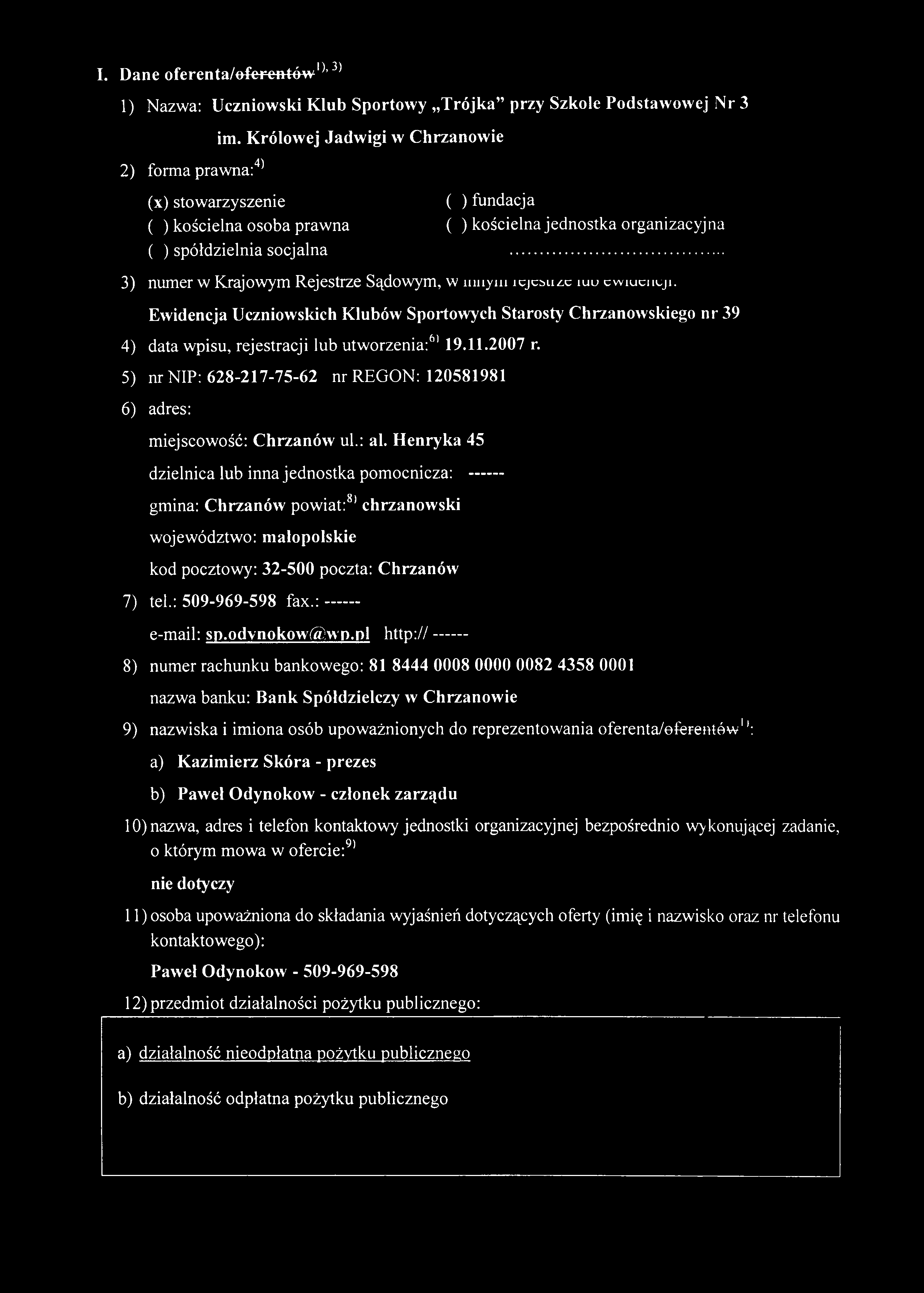 Krajowym Rejestrze Sądowym, w umym xcjcsuz,c iuu cwiucntji. E w idencja U czniow skich K lubów Sportow ych Starosty C hrzanow skiego nr 39 4) data wpisu, rejestracji lub utw orzenia:61 19.11.2007 r.