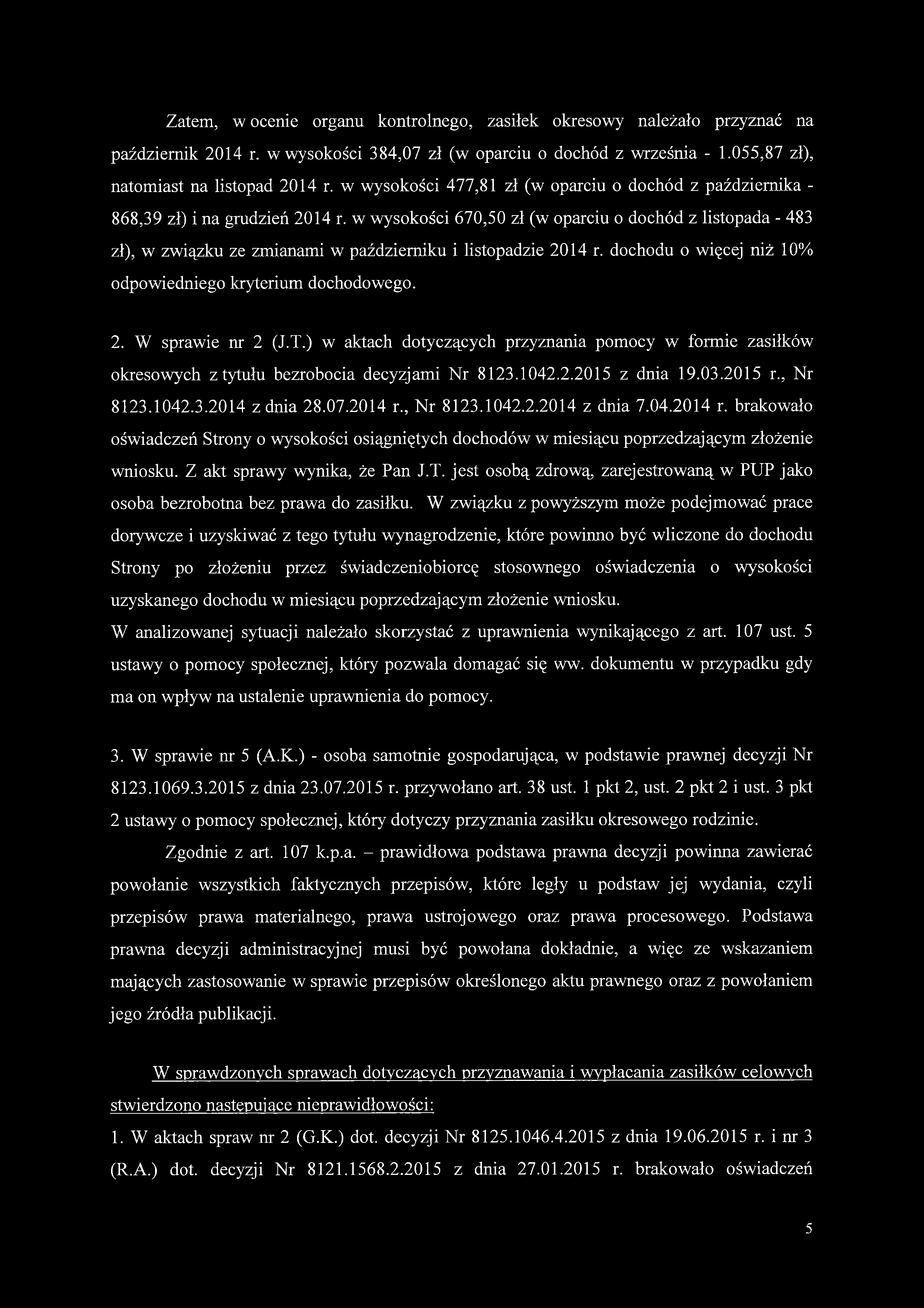 w wysokości 670,50 zł (w oparciu o dochód z listopada - 483 zł), w związku ze zmianami w październiku i listopadzie 2014 r. dochodu o więcej niż 10% odpowiedniego kryterium dochodowego. 2. W sprawie nr 2 (J.