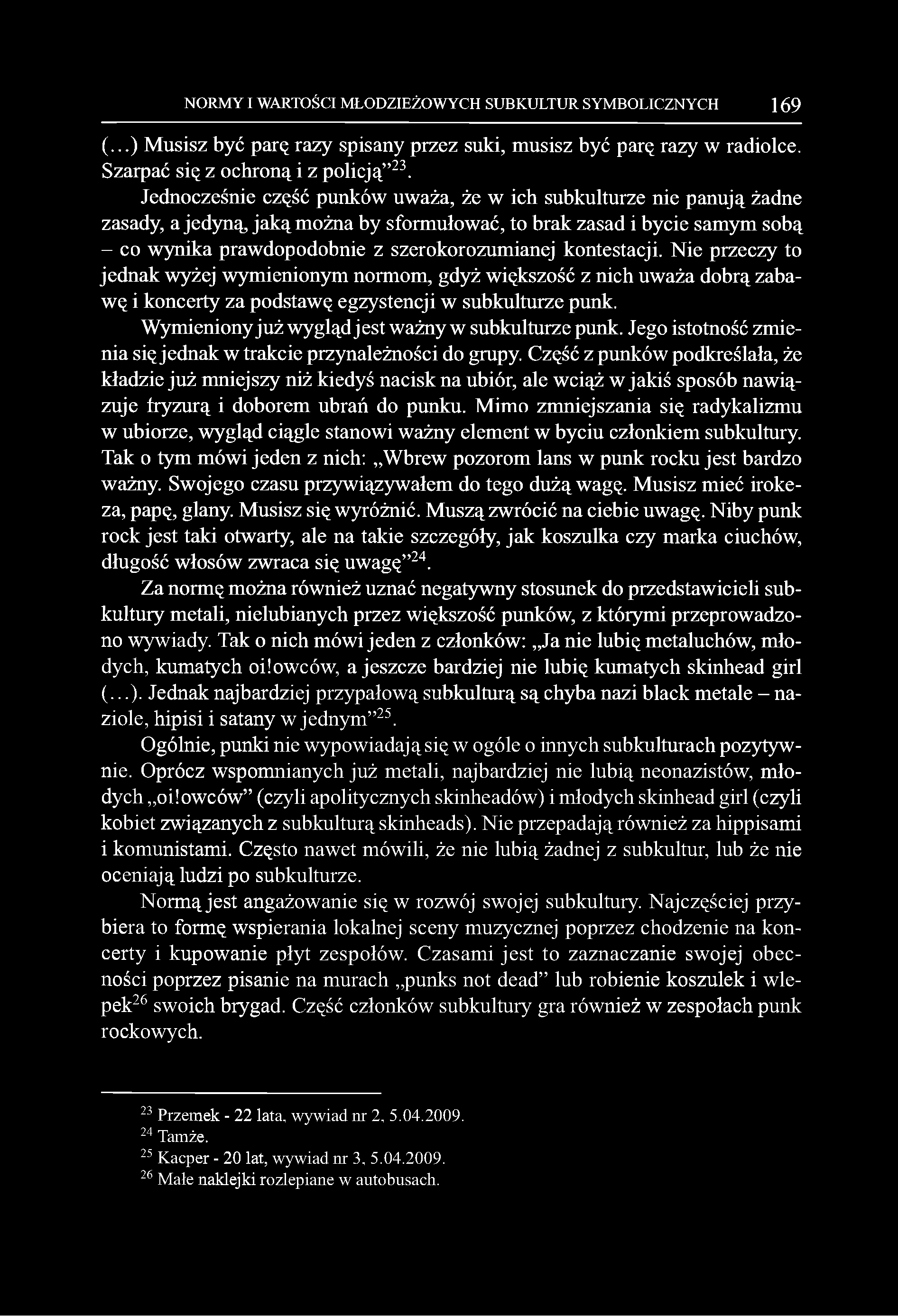 kontestacji. Nie przeczy to jednak wyżej wymienionym normom, gdyż większość z nich uważa dobrą zabawę i koncerty za podstawę egzystencji w subkulturze punk.