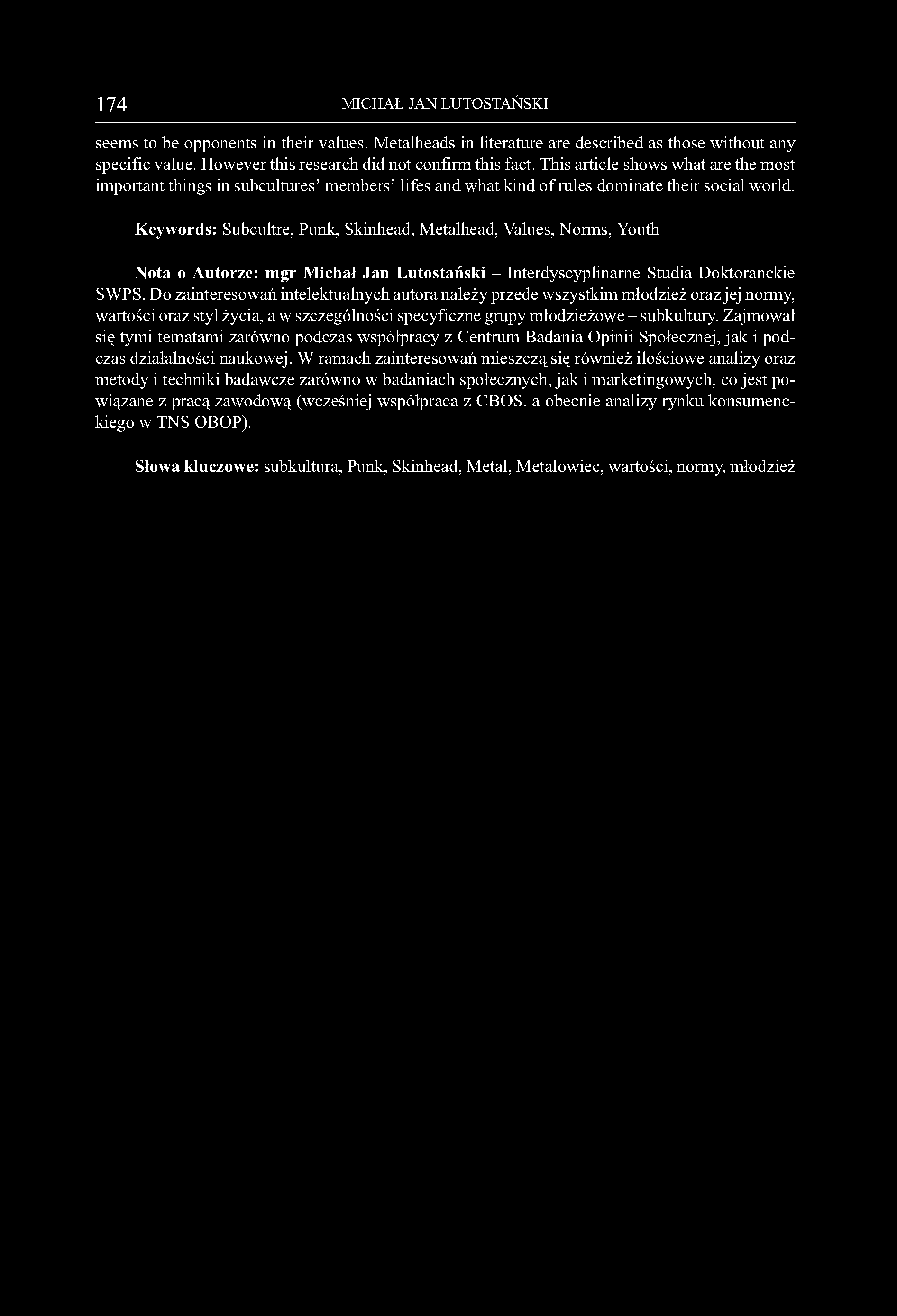 Keywords: Subcultre, Punk, Skinhead, Metalhead, Values, Norms, Youth Nota o Autorze: mgr Michał Jan Lutostański - Interdyscyplinarne Studia Doktoranckie SWPS.