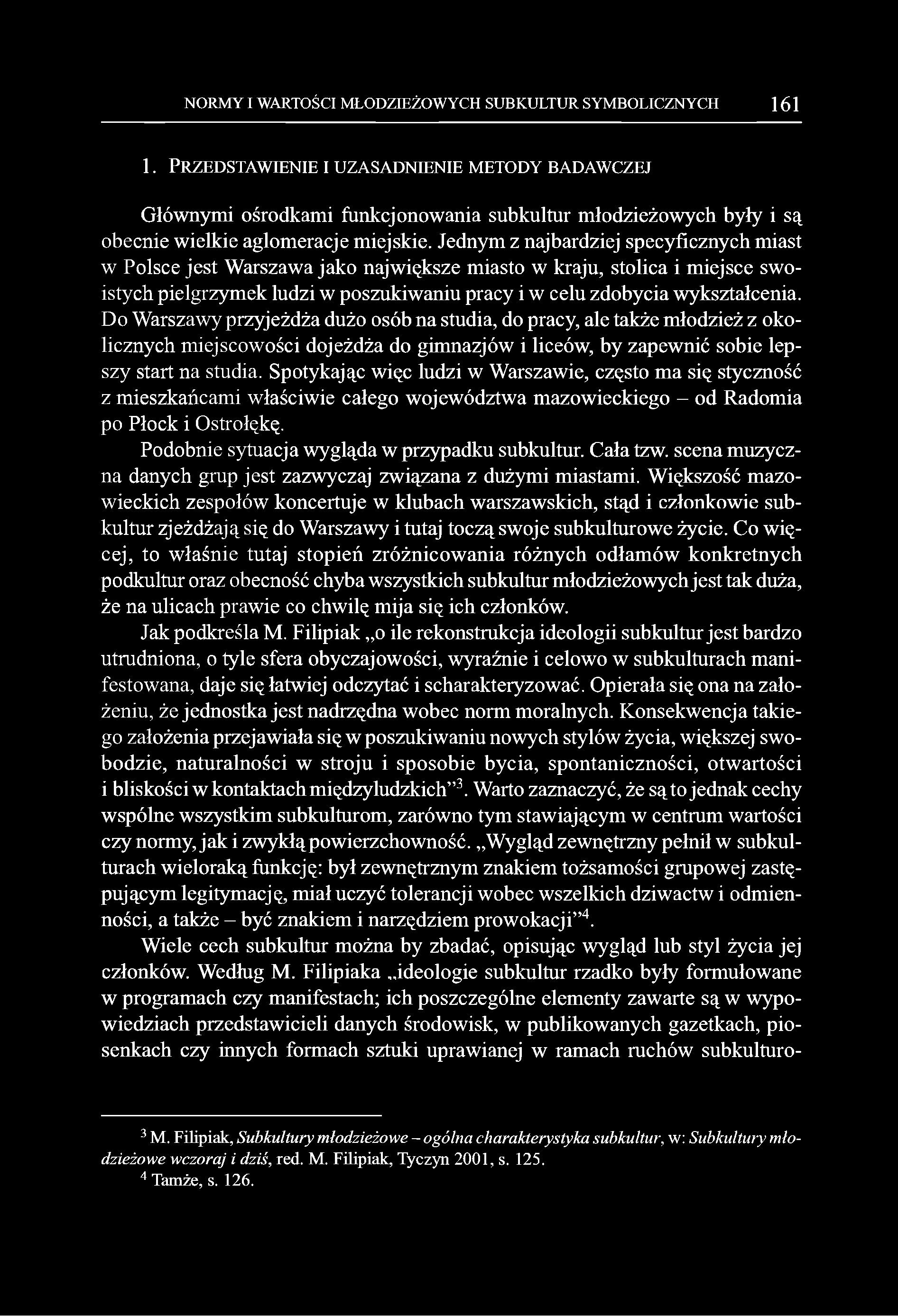 Jednym z najbardziej specyficznych miast w Polsce jest Warszawa jako największe miasto w kraju, stolica i miejsce swoistych pielgrzymek ludzi w poszukiwaniu pracy i w celu zdobycia wykształcenia.
