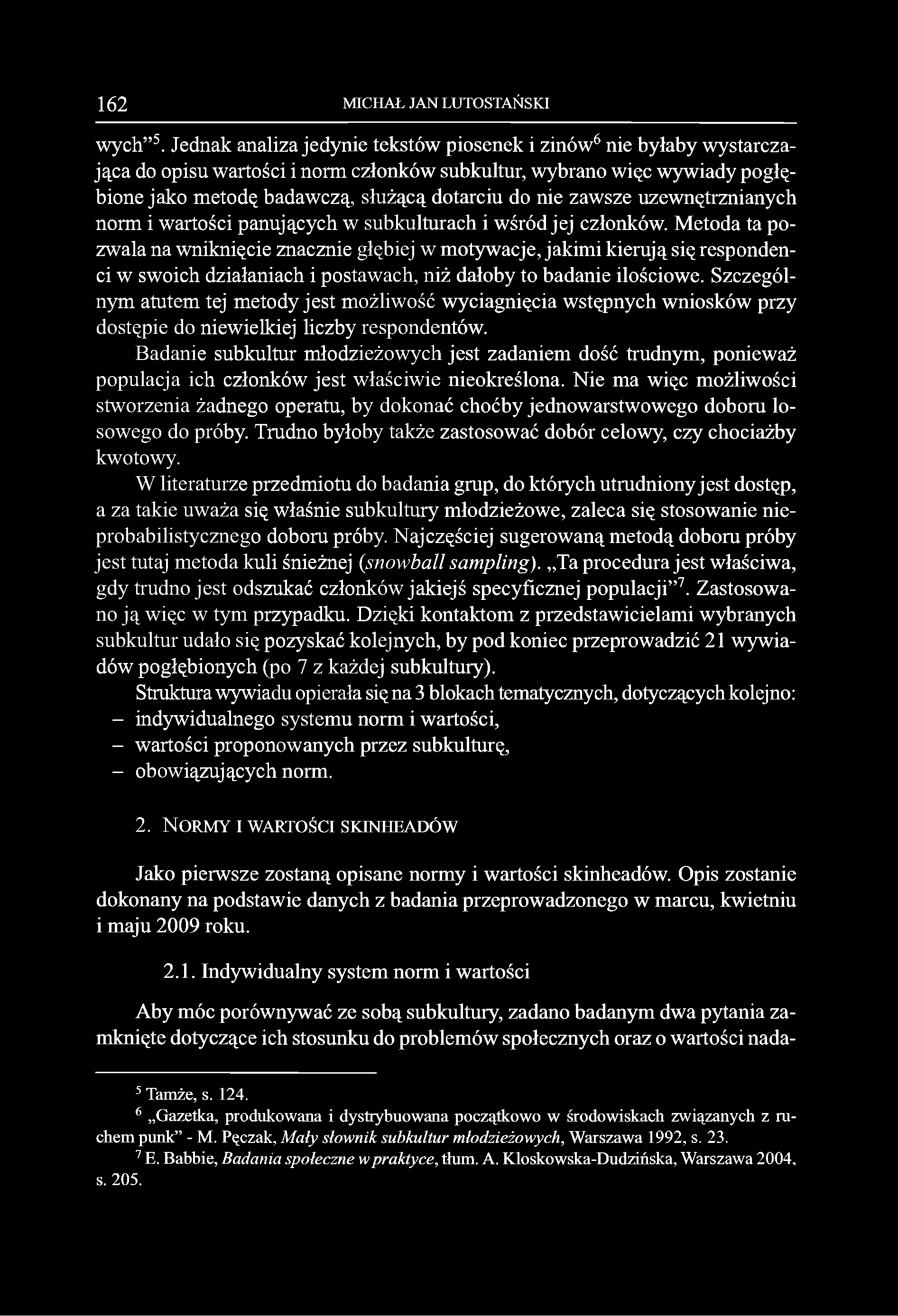 zawsze uzewnętrznianych norm i wartości panujących w subkulturach i wśród jej członków.