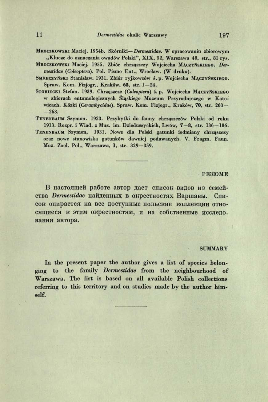 11 Dermestidae okolic Warszawy 1 9 7 M r o c z k o w s k i Maciej. 1954b. Skórniki Dermestidae. W opracowaniu zbiorowym Klucze do oznaczania owadów Polski, X IX, 52, Warszawa 48, str., 81 rys.