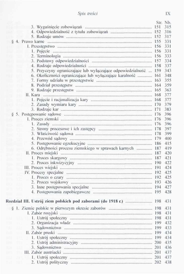 Spis treści IX 3. Wygaśnięcie zobowiązań 151 315 4. Odpowiedzialność z lytulu zobowiązań 152 316 5. Rodzaje umów 152 317 4. Prawo karne 155 331 I. Przestępstwo 156 331 1. Pojęcie 156 331 2.