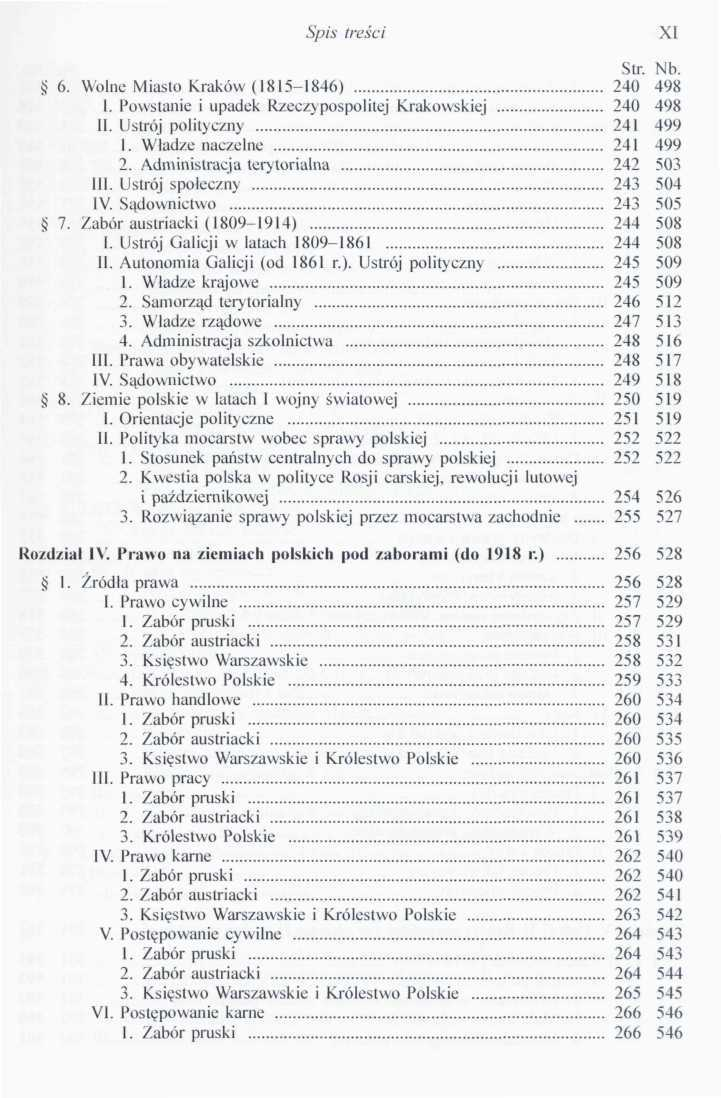 Spis treści XI 6. Wolne Miasto Kraków (1815-1846) 240 498 1. Powstanie i upadek Rzeczypospolitej Krakowskiej 240 498 11. Ustrój polityczny 241 499 1. Władze naczelne 241 499 2.