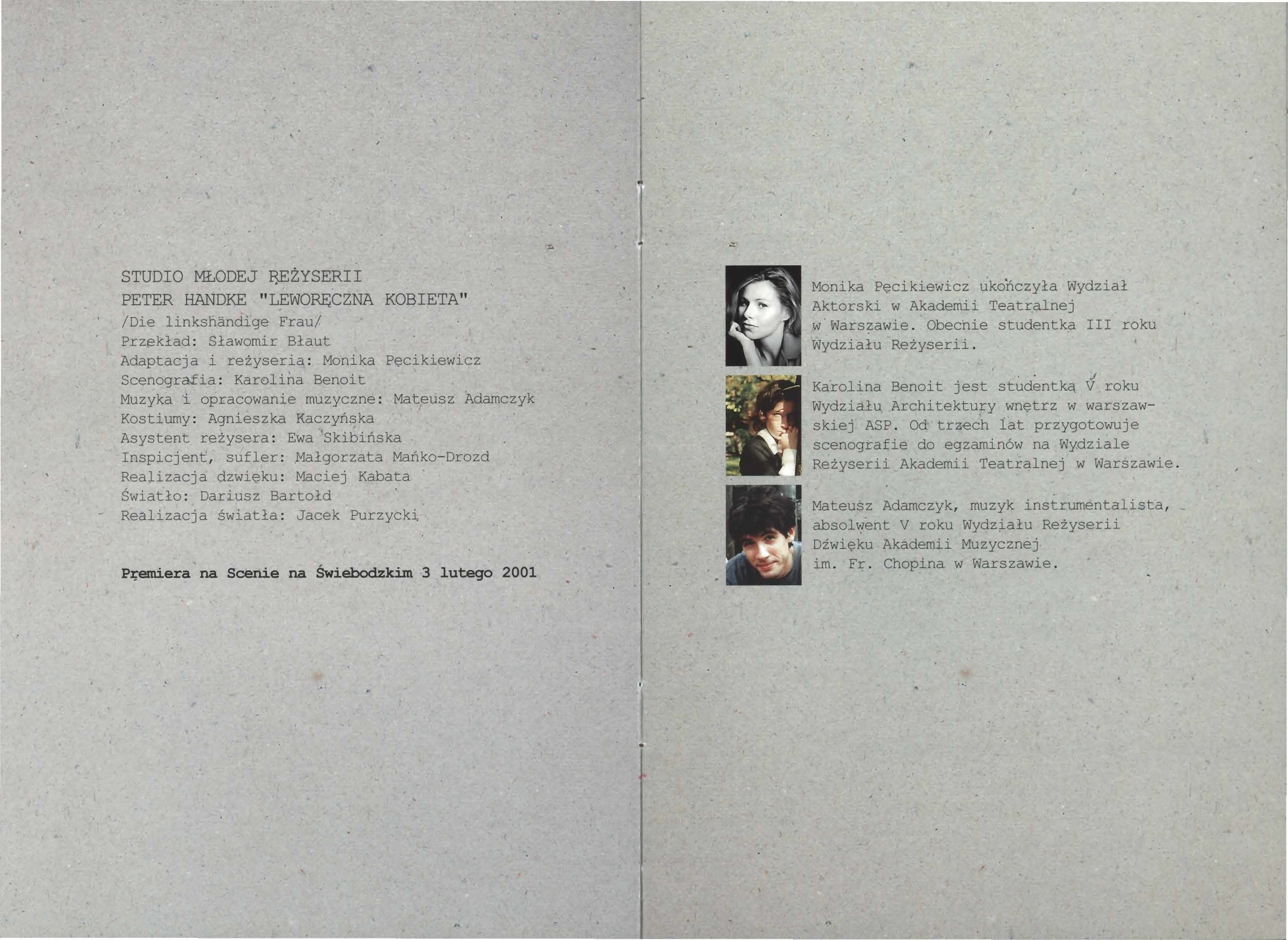 1 STUDIO MŁODEJ ĘEŻYSERII PETER HANDKE " LEWORĘCZNA /Die linkshandige Frau/ KOBIETA" Przekład : Sławomir Błaut Adaptacja i reżyseria : Monika Pęcikiewicz Scenografia : Karolina Benoit Muzyka i