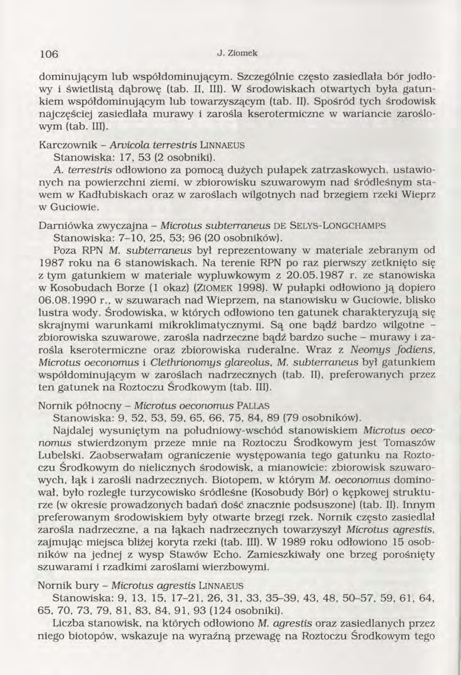 1 0 6 J. Ziomek dom inującym lub w spółdom inującym. Szczególnie często z asied lała bór jodłowy i św ietlistą dąbrow ę (tab. II, III).