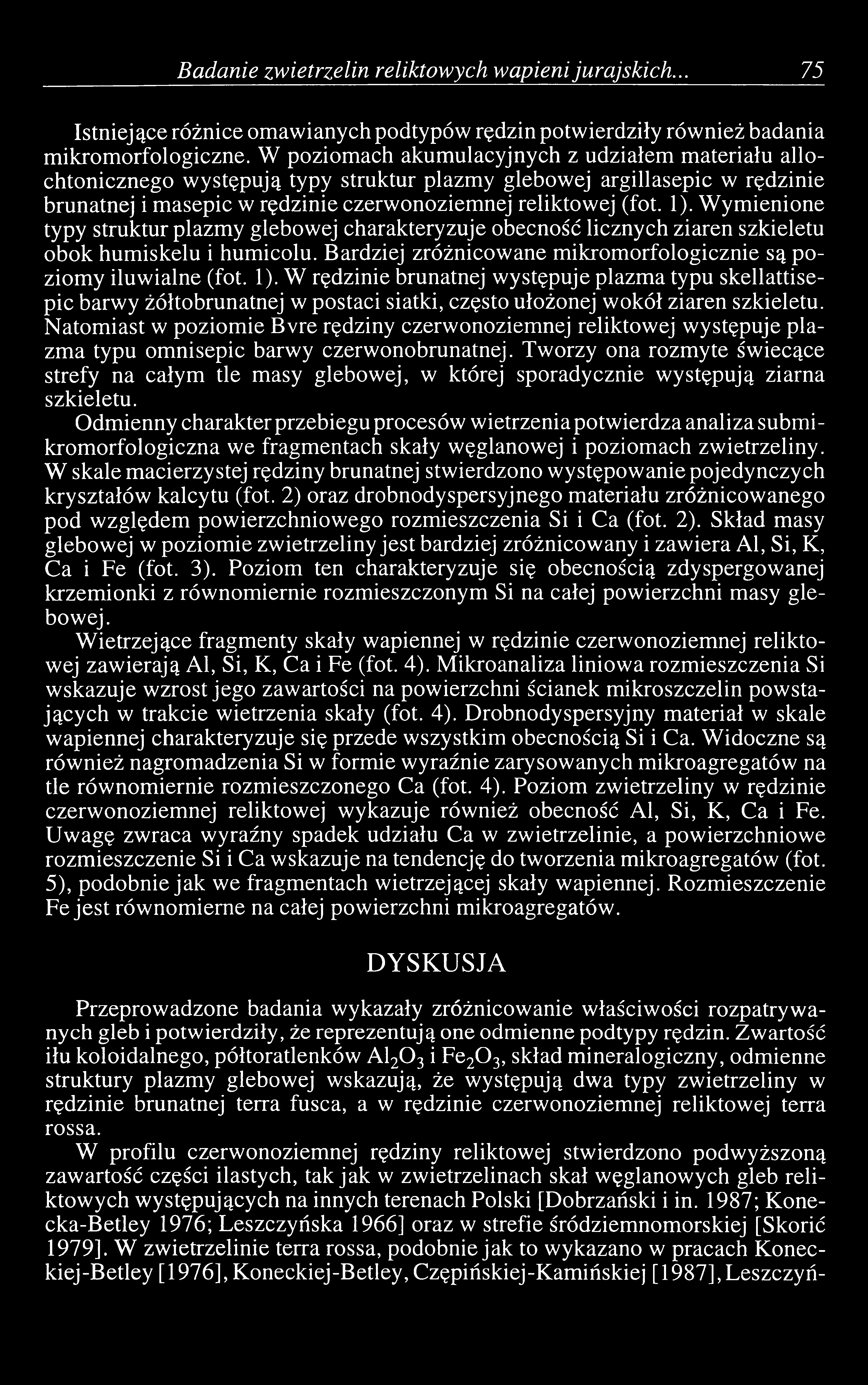 Wymienione typy struktur plazmy glebowej charakteryzuje obecność licznych ziaren szkieletu obok humiskelu i humicolu. Bardziej zróżnicowane mikromorfologicznie są poziomy iluwialne (fot. 1).