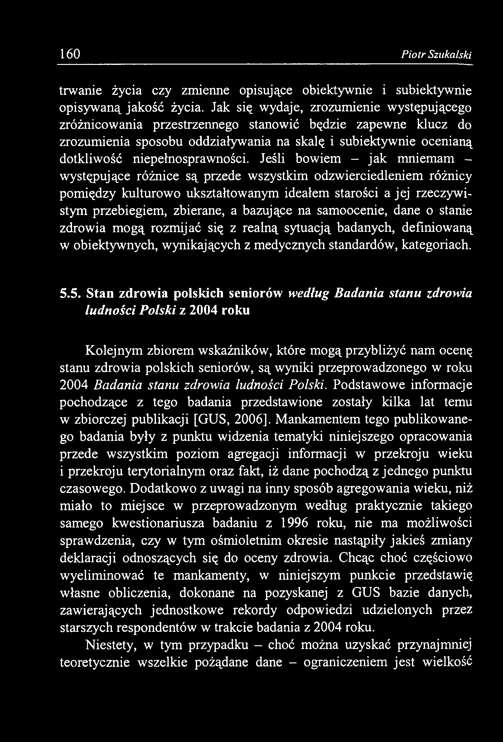 na samoocenie, dane o stanie zdrowia mogą rozmijać się z realną sytuacją badanych, definiowaną w obiektywnych, wynikających z medycznych standardów, kategoriach. 5.