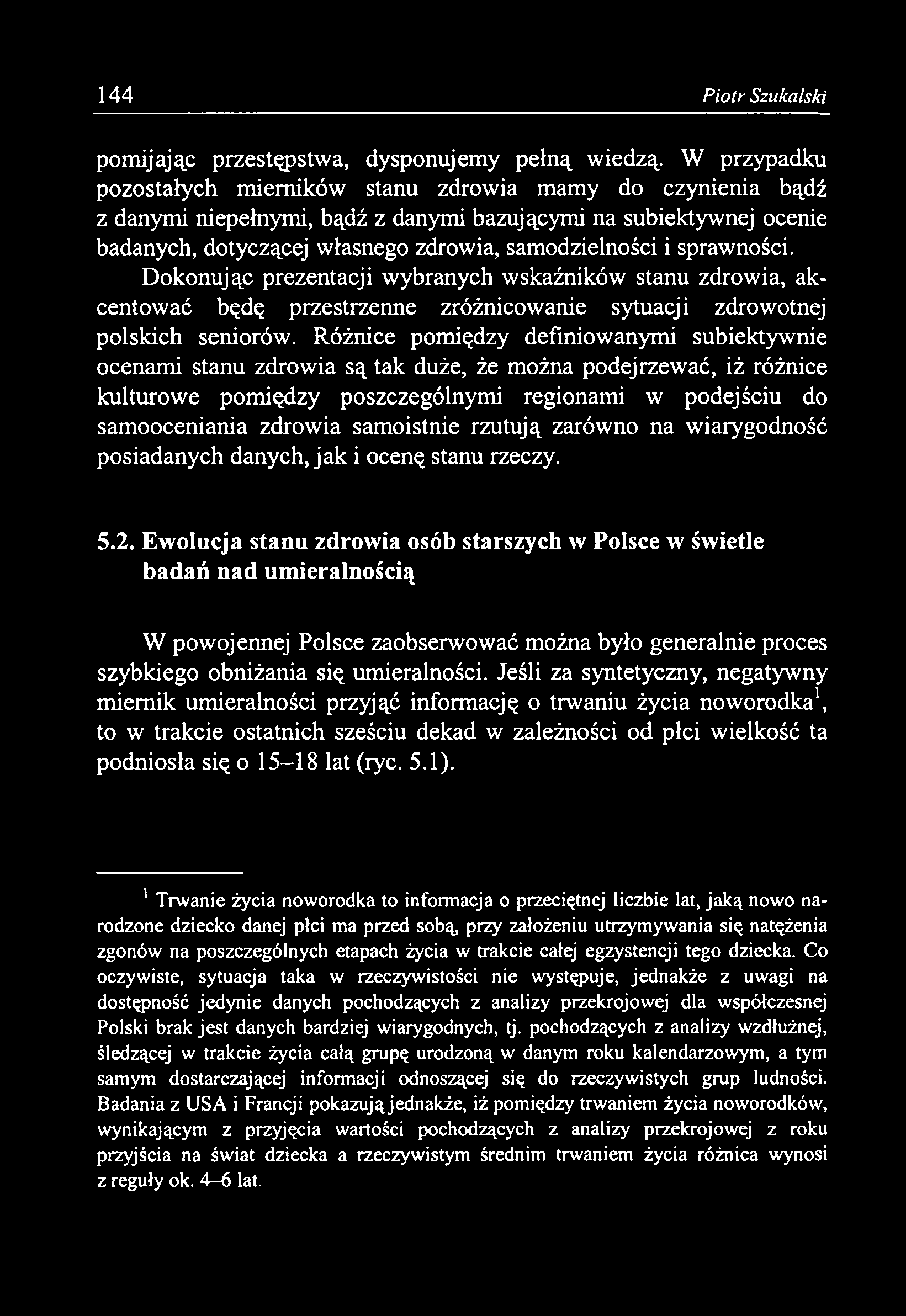samoistnie rzutują zarówno na wiarygodność posiadanych danych, jak i ocenę stanu rzeczy. 5.2.