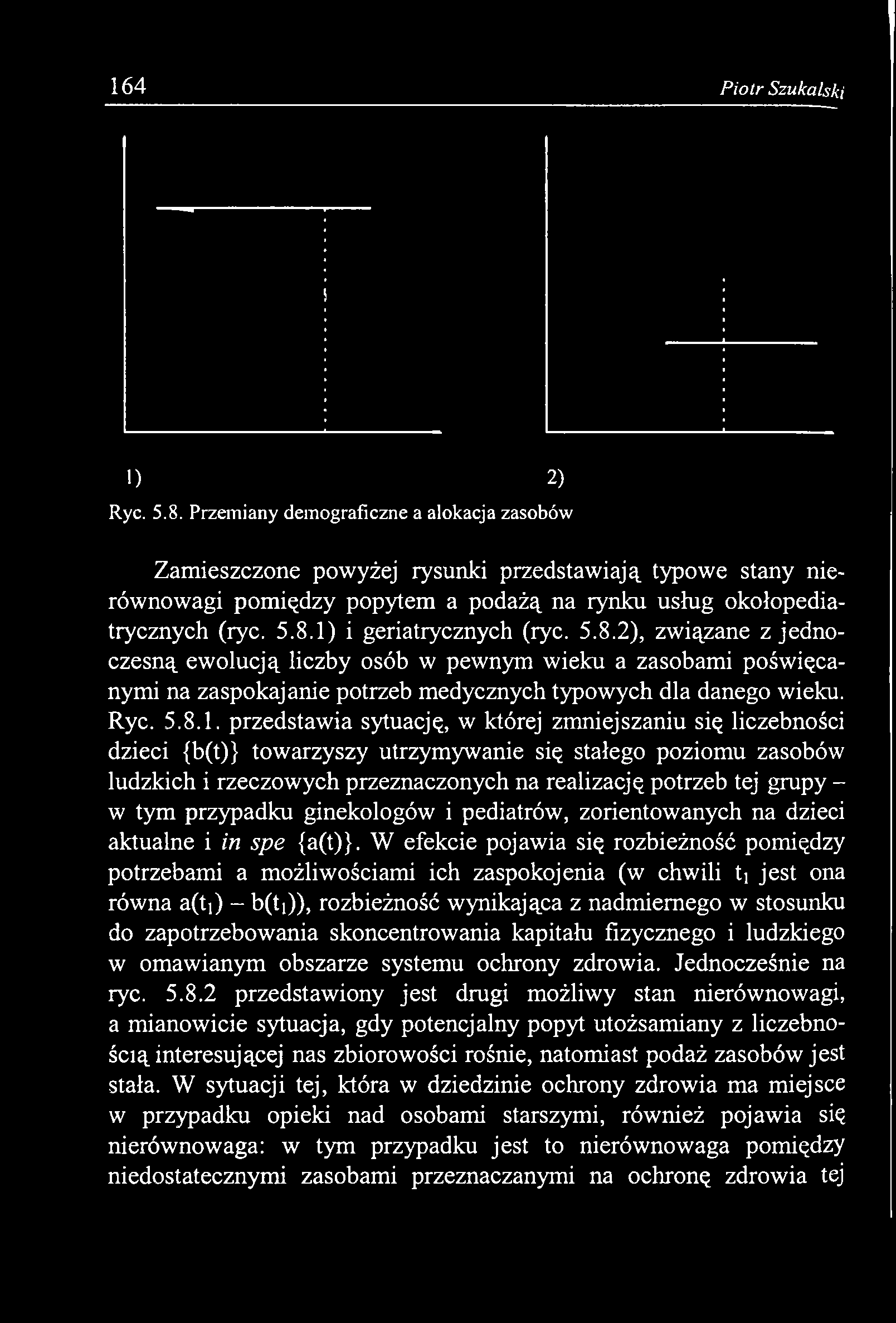tym przypadku ginekologów i pediatrów, zorientowanych na dzieci aktualne i in spe {a(t)}.