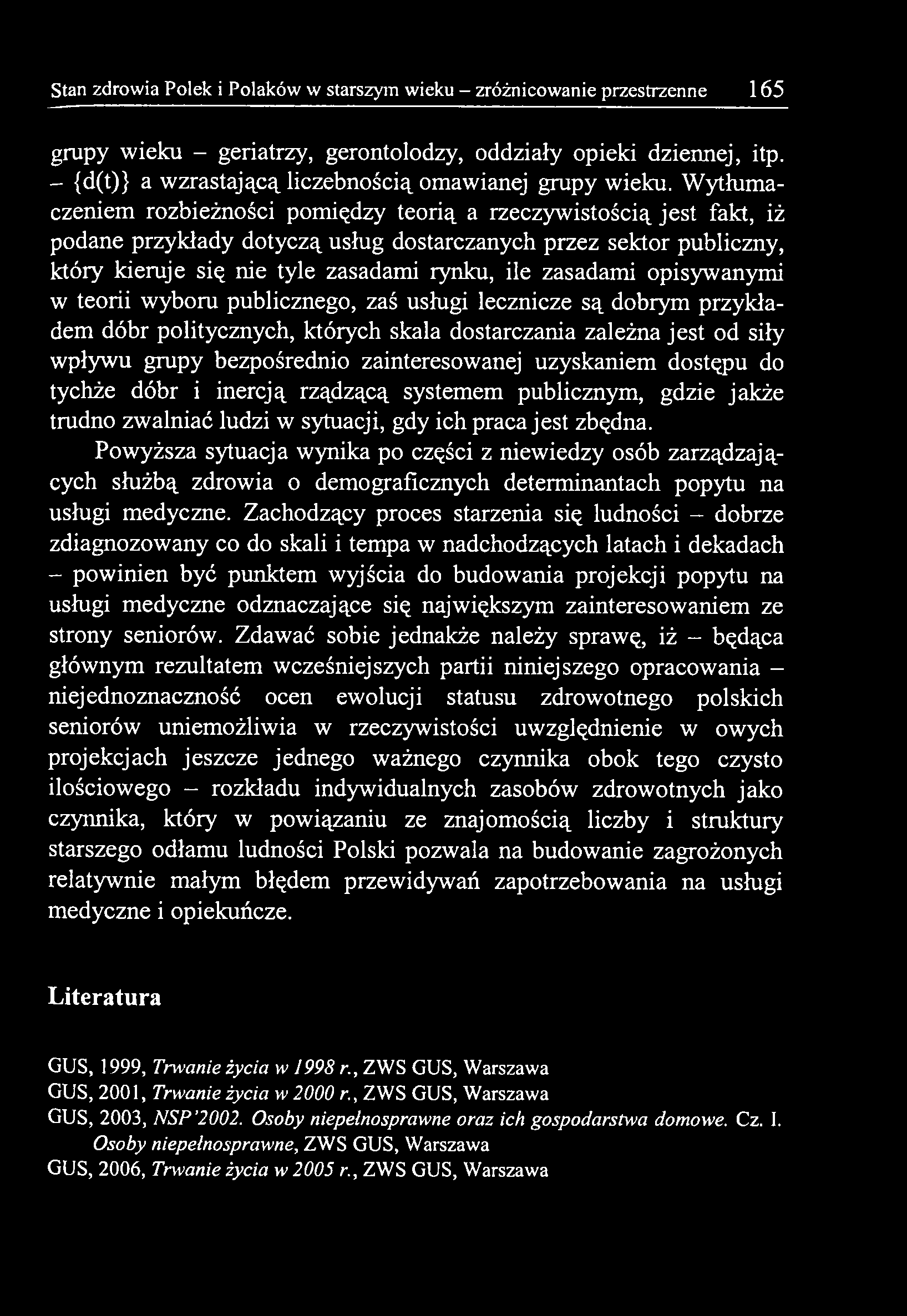 zainteresowanej uzyskaniem dostępu do tychże dóbr i inercją rządzącą systemem publicznym, gdzie jakże trudno zwalniać ludzi w sytuacji, gdy ich praca jest zbędna.