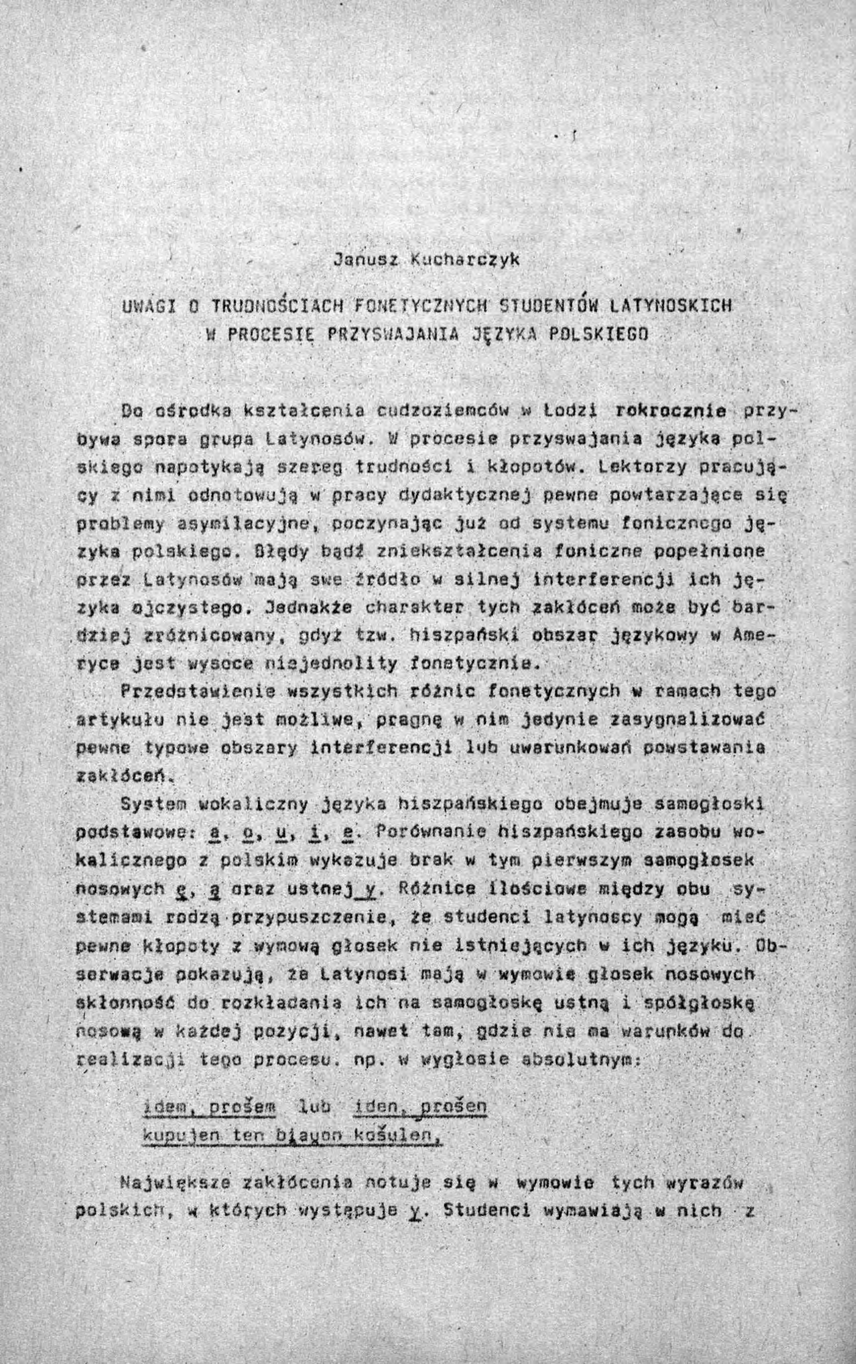 Janusz Kucharczyk UWAGI O TRUDNOŚCIACH FONETYCZNYCH STUDENTÓW LATYNOSKICH W PROCESIE PRZYSWAJANIA JĘZYKA POLSKIEGO Do ośrodka kształcenia cudzoziemców w Lodzi rokrocznie przybywa spora grupa
