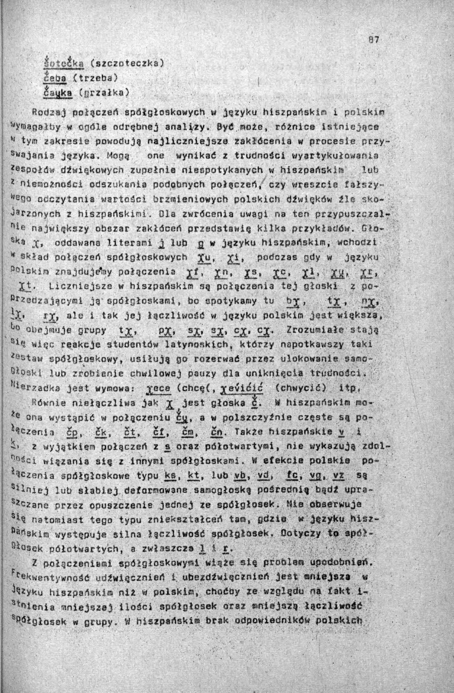 otc<jką (szczoteczka) iteba (trzeba) auka (grzałka) Rodrsj połączeń spółgłoskowych w Języku hiszpartskin i polskim wyrc>anałby w ogóle odrębnej analizy. Być.