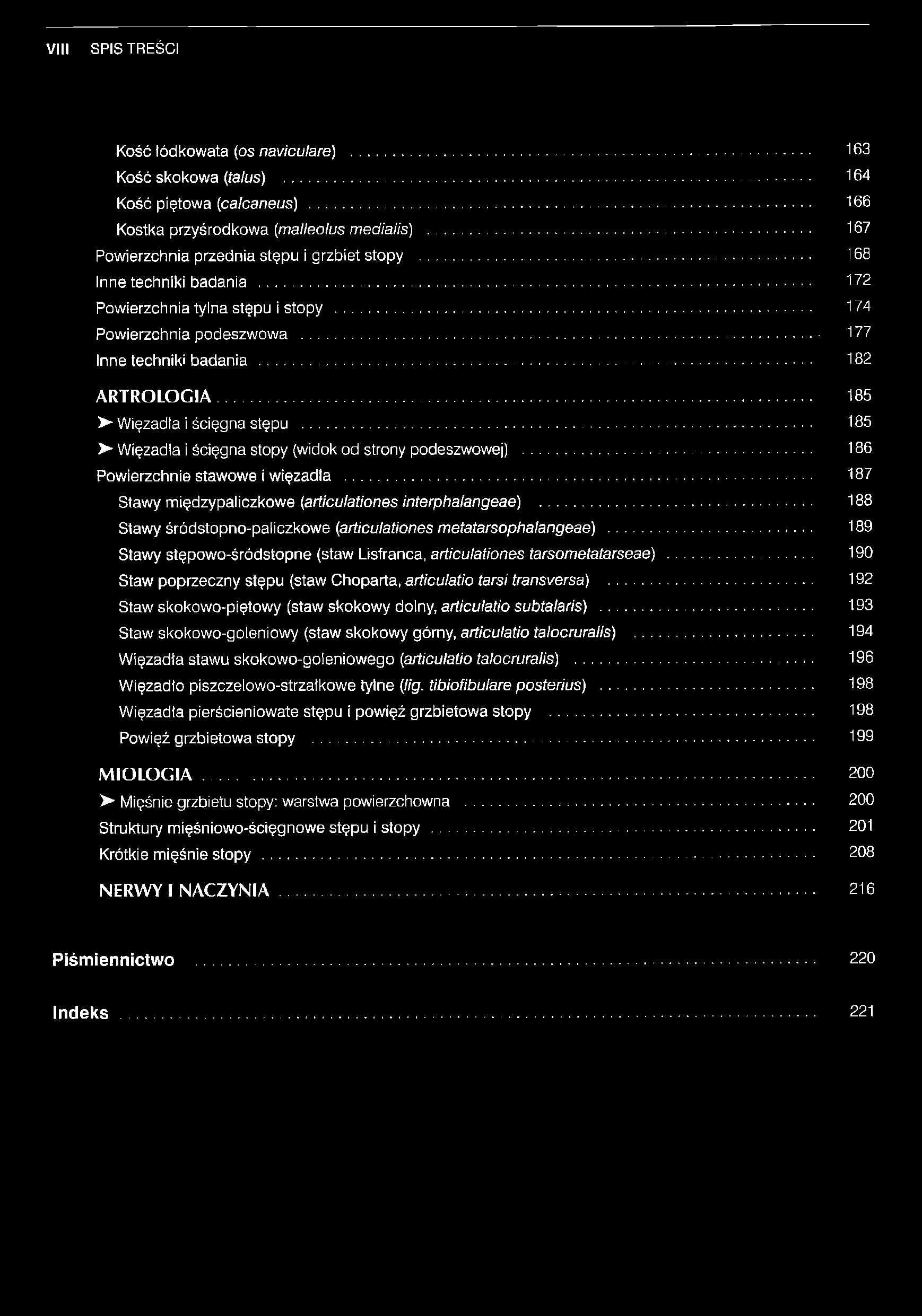 .. 182 ARTROLOGIA 185 > Więzadla i ścięgna stępu... 185 > Więzadla i ścięgna stopy (widok od strony podeszwowej)... 186 Powierzchnie stawowe i więzadla.