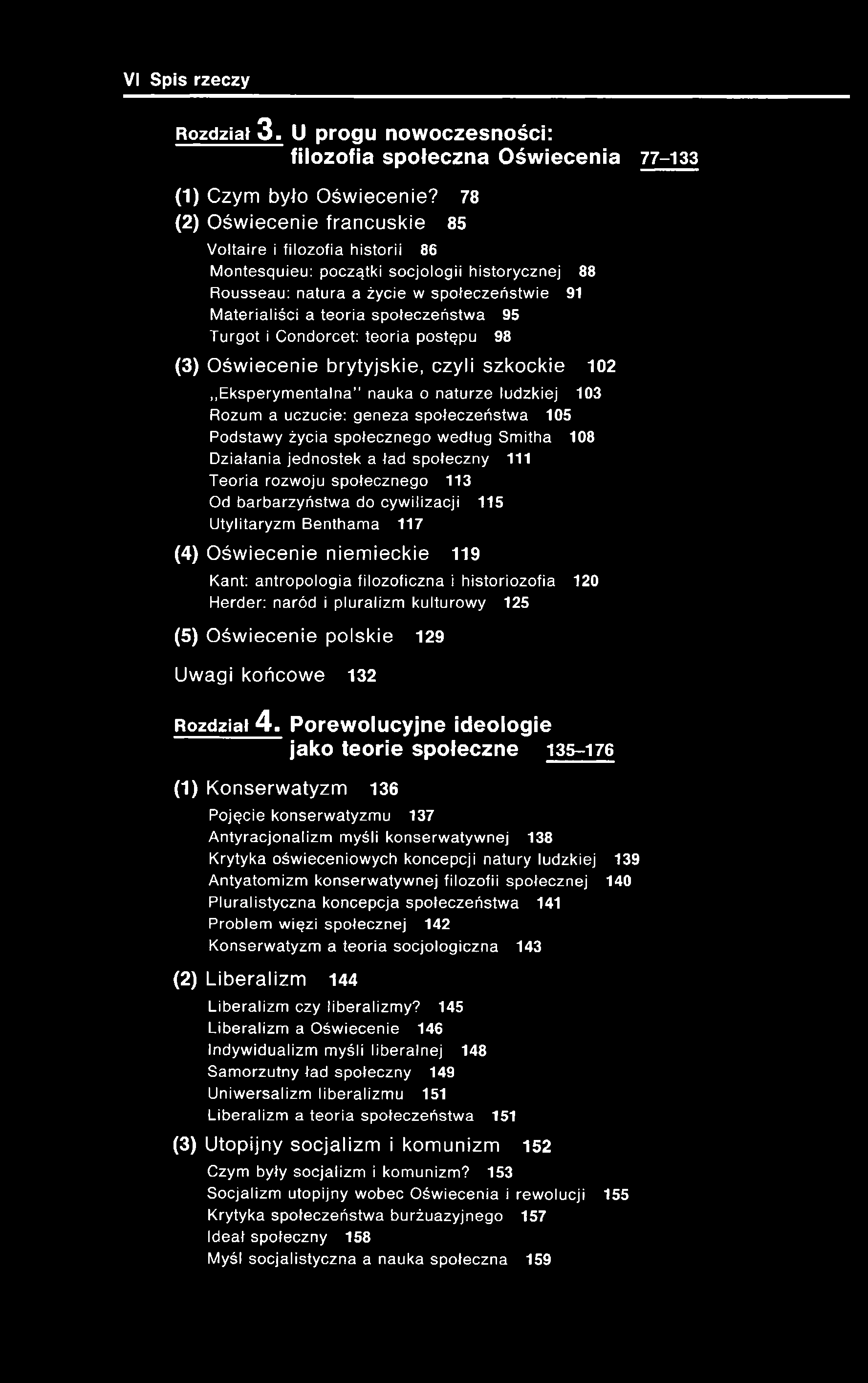 Turgot i Condorcet: teoria postępu 98 (3) Oświecenie brytyjskie, czyli szkockie 102 Eksperymentalna nauka o naturze ludzkiej 103 Rozum a uczucie: geneza społeczeństwa 105 Podstawy życia społecznego