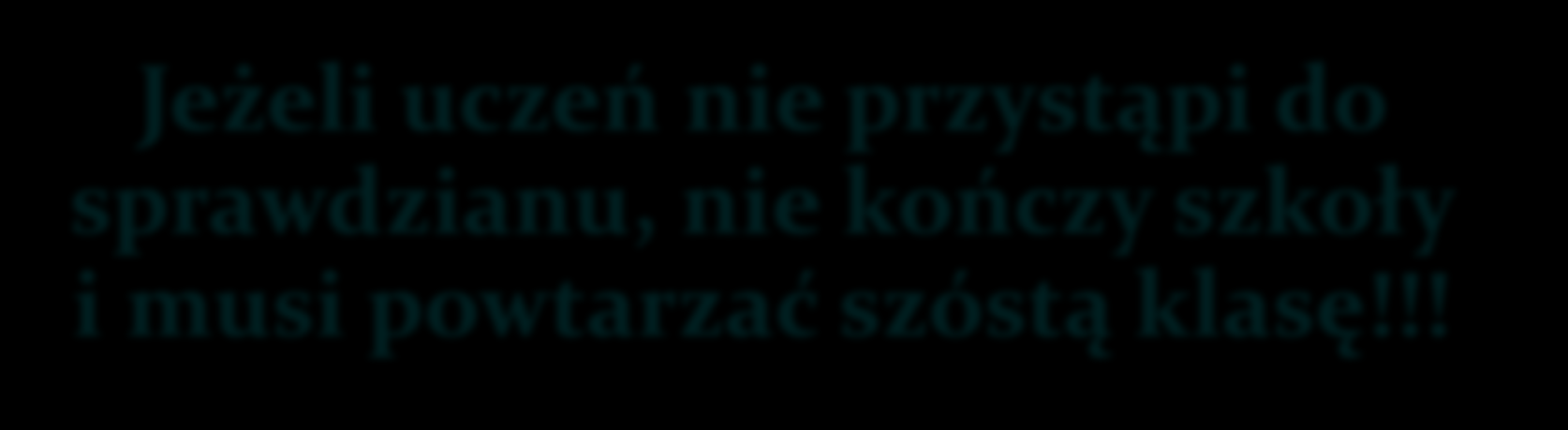 Jeżeli uczeń nie przystąpi do sprawdzianu, nie kończy szkoły i musi powtarzać