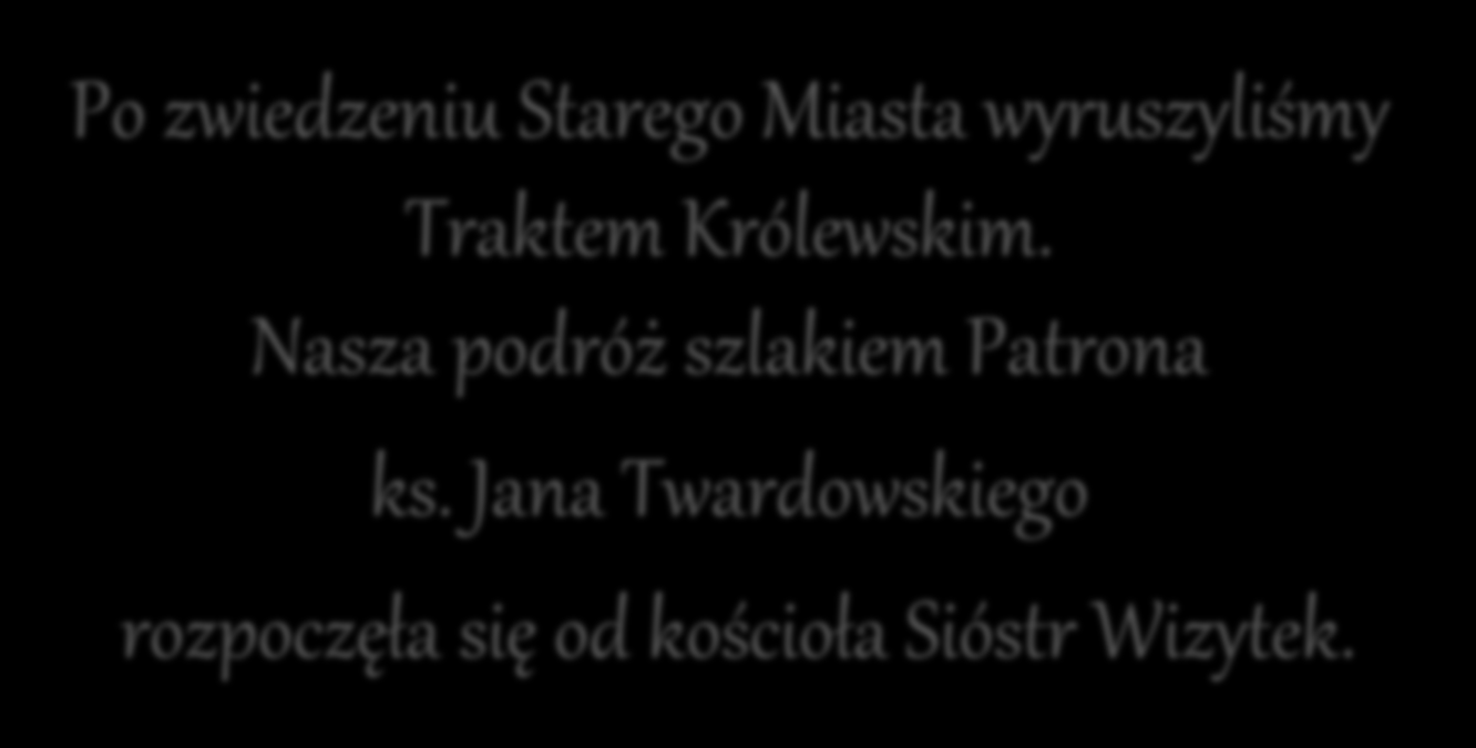 Po zwiedzeniu Starego Miasta wyruszyliśmy Traktem Królewskim.
