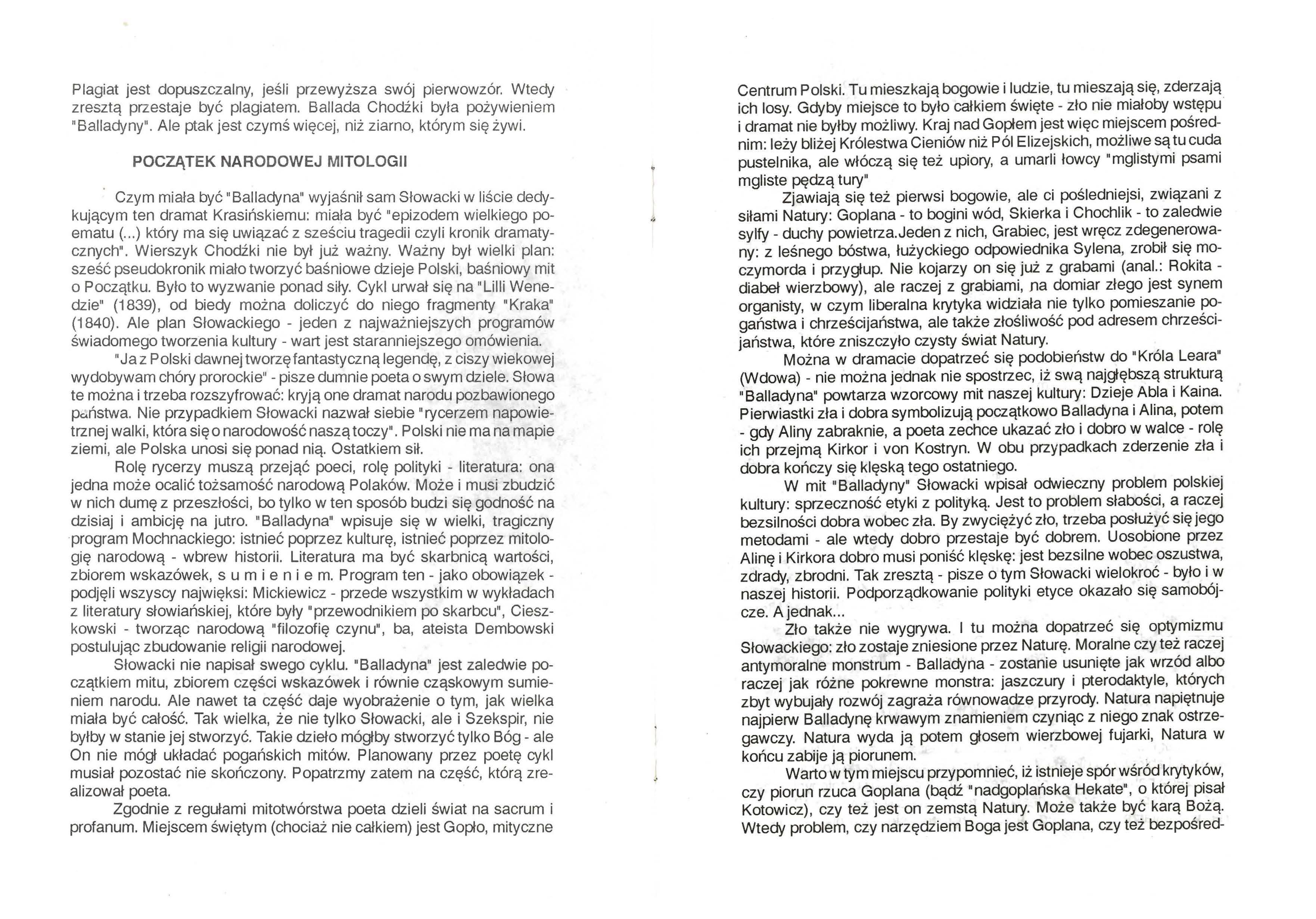 Plagiat jest dopuszczalny, jeśli przewyższa swój pierwowzór. Wtedy zresztą przestaje być plagiatem. Ballada Chodźki była pożywieniem "Balladyny".