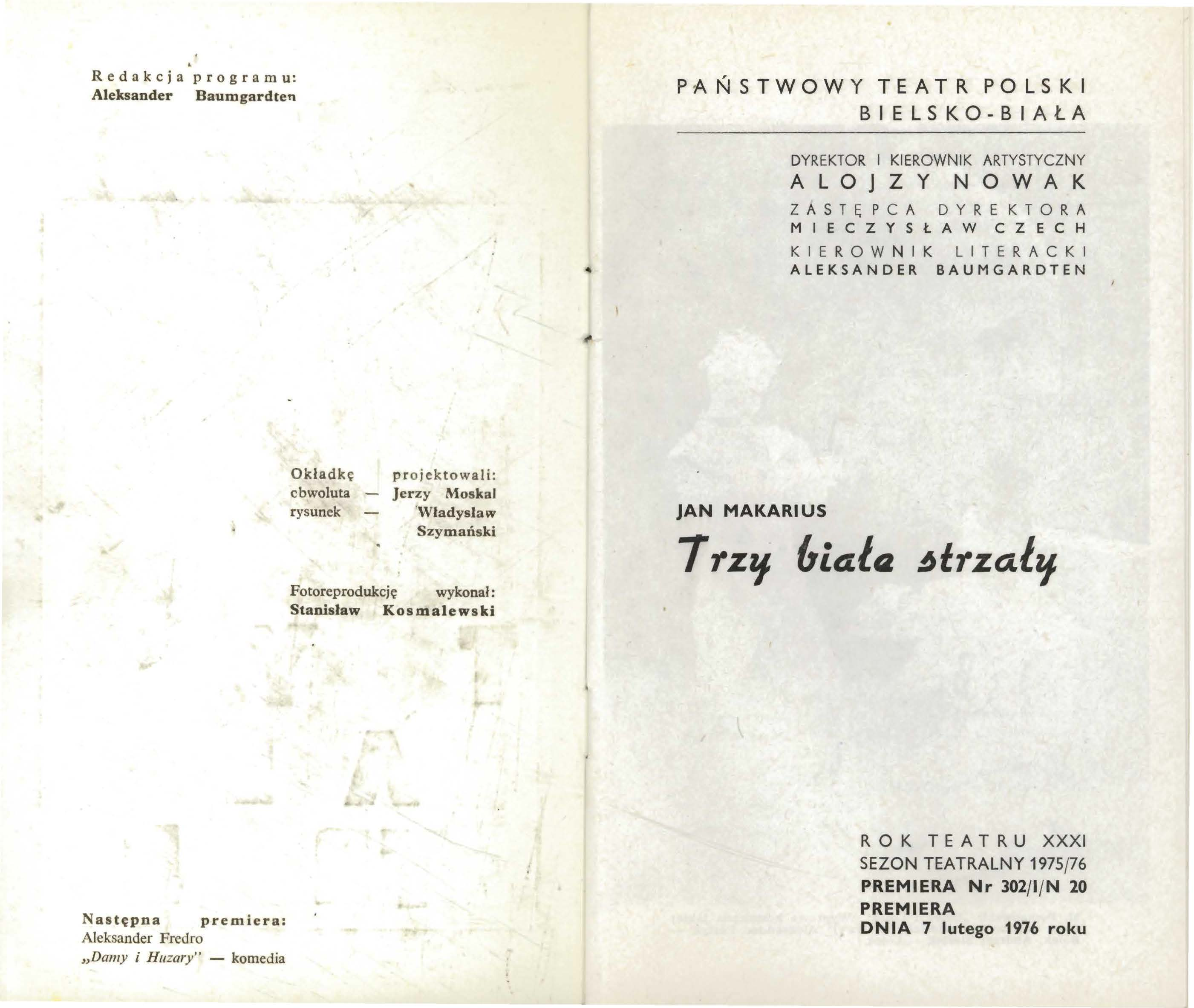 . Red akcja p r ogram u: Aleksander Baumgardten PAŃSTWOWY TEATR POLSKI BIELSKO-BIAŁA DYREKTOR I KIE ROWNI K ARTYSTYCZNY ALOJZY NOWAK Z AS TĘ P C A DYREKTO RA MIECZYSŁAW CZECH K I E R OW NIK L ITERA C