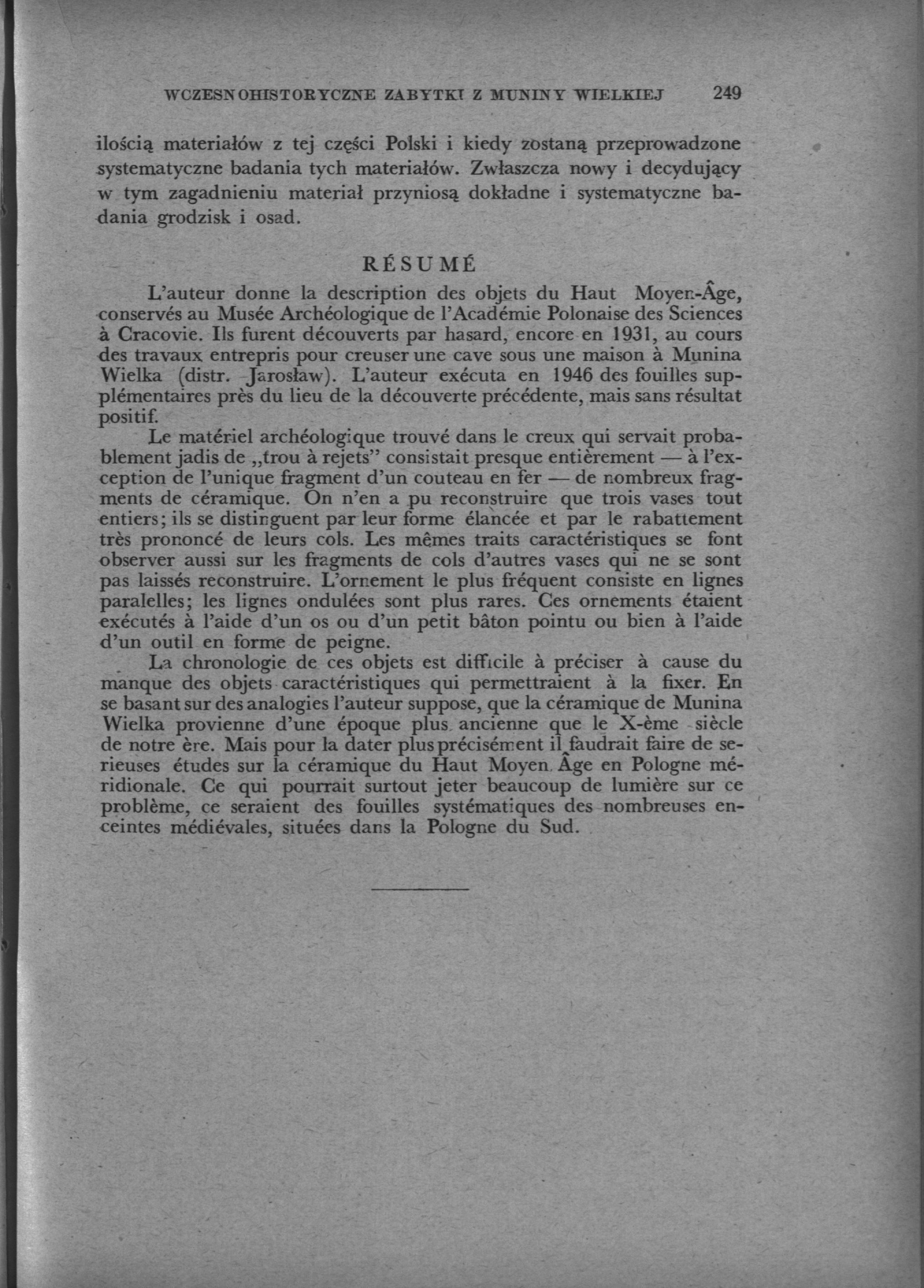 WCZESNOHISTORYCZNE ZABYTKI Z MUNINY "WIELKIEJ 249 ilością materiałów z tej części Polski i kiedy zostaną przeprowadzone systematyczne badania tych materiałów.
