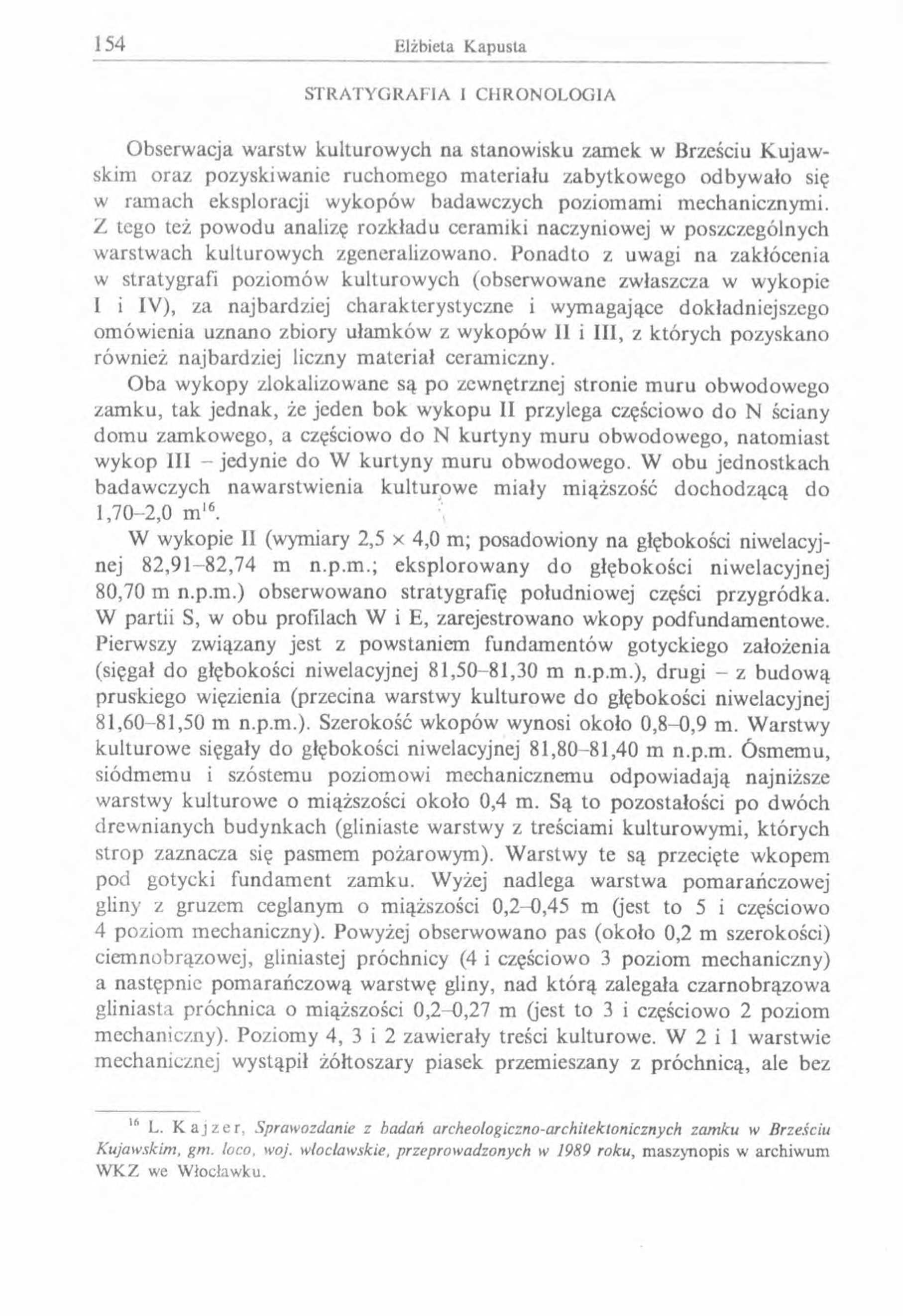STRATYGRAFIA I CHRONOLOGIA O bserwacja warstw kulturow ych na stanow isku zam ek w Brześciu K ujaw - skim oraz pozyskiwanie ruchom ego m ateriału zabytkowego odbyw ało się w ram ach eksploracji