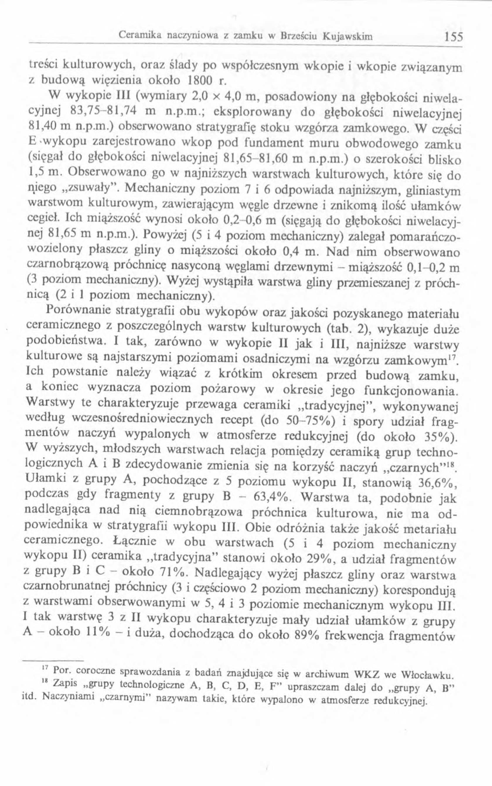 treści kulturowych, oraz ślady po współczesnym wkopie i wkopie związanym z budow ą więzienia około 1800 r. W wykopie III (wymiary,0 x 4,0 m, posadow iony na głębokości niwelacyjnej 83,75-81,74 m n.p.m.; eksplorow any do głębokości niwelacyjnej 81,40 m n.
