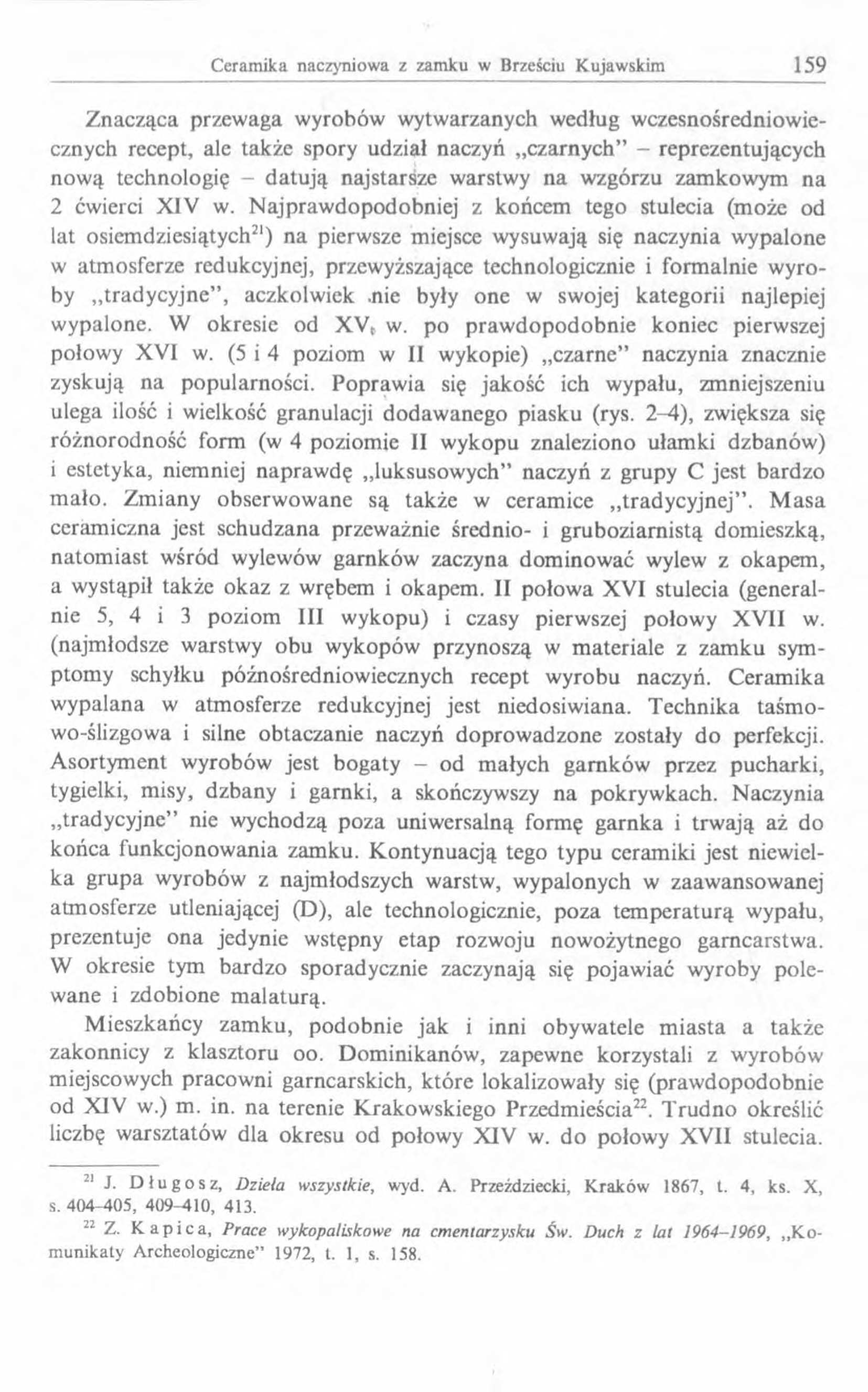Z nacząca przewaga w yrobów w ytw arzanych według w czesnośredniow iecznych recept, ale także spory udział naczyń czarnych - reprezentujących now ą technologię - d atu ją najstarsze warstwy na