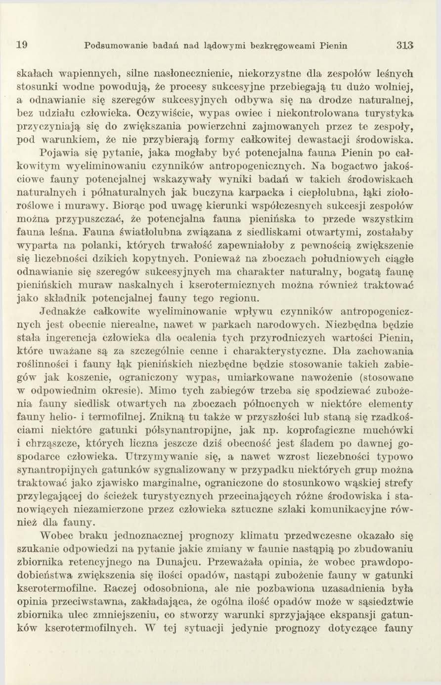 19 Podsum ow anie b ad ań nad lądow ym i bezkręgow cam i Pienin 3 1 3 skałach wapiennych, silne nasłonecznienie, niekorzystne dla zespołów leśnych stosunki wodne powodują, że procesy sukcesyjne